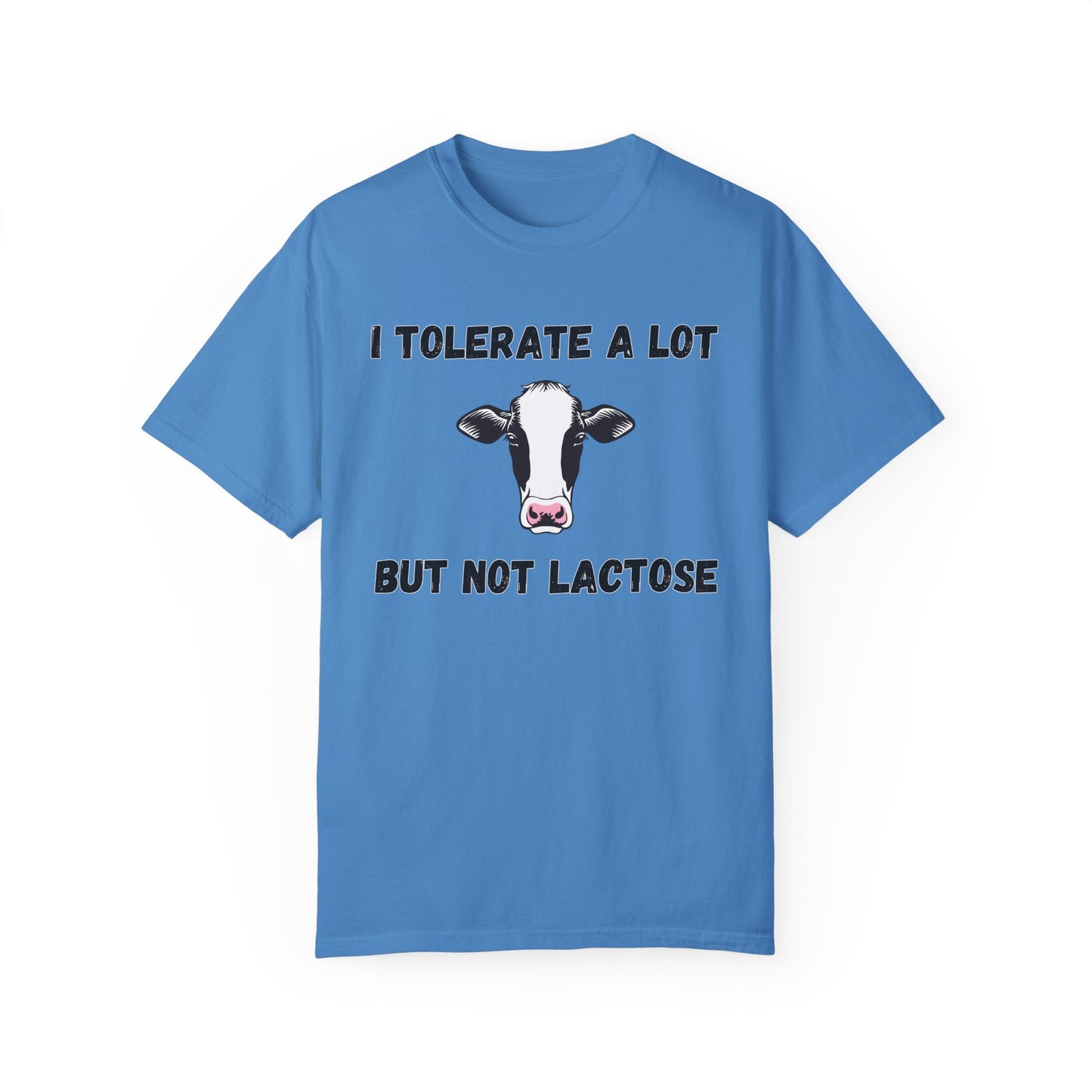 I Tolerate A Lot But Not Lactose - Comfort Colors Shirt