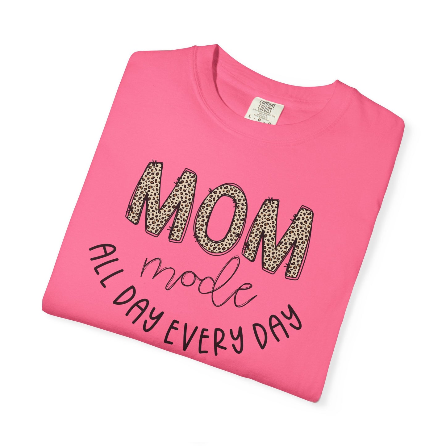 Mom Mode All Day Every Day - Comfort Colors Shirt