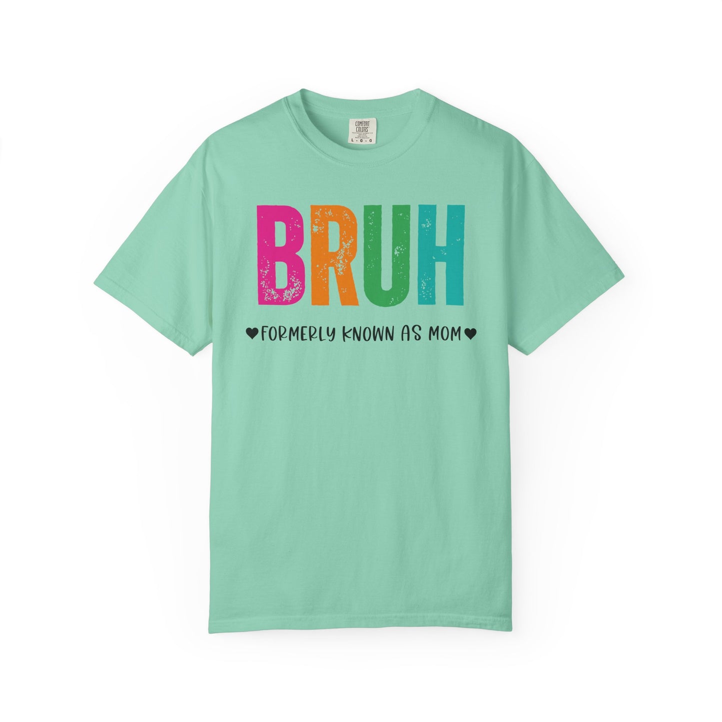 Bruh ♥ Formerly Known As Mom ♥ - Comfort Colors Shirt