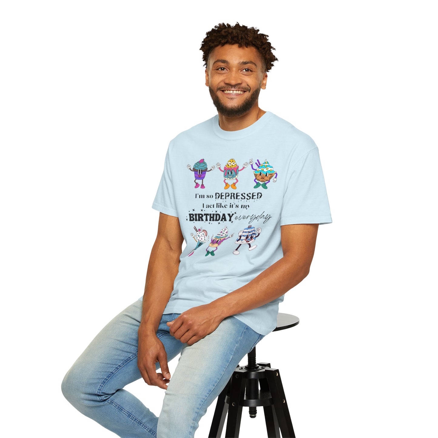 I'm So Depressed I Act Like It's My Birthday Everyday - Comfort Colors Shirt