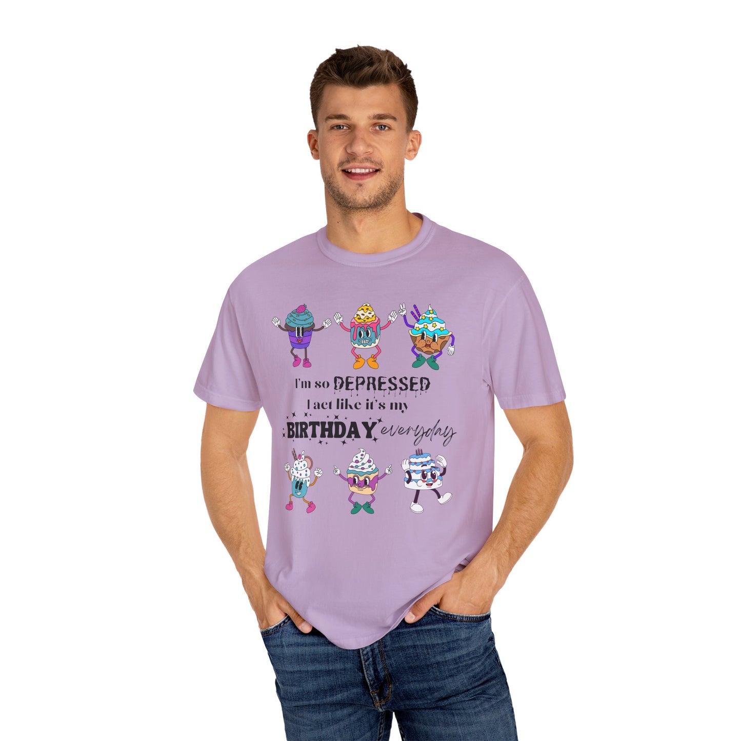 I'm So Depressed I Act Like It's My Birthday Everyday - Comfort Colors Shirt