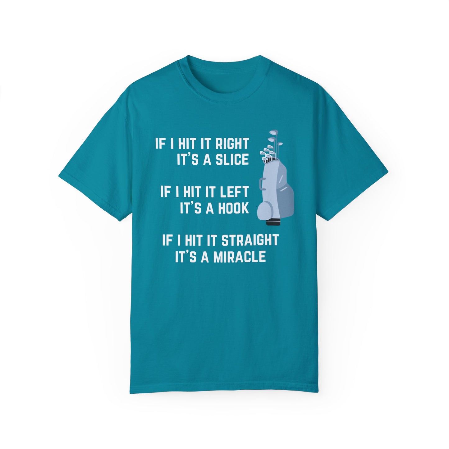 If I Hit It Straight, It's A Miracle (Golf)- Comfort Colors Shirt