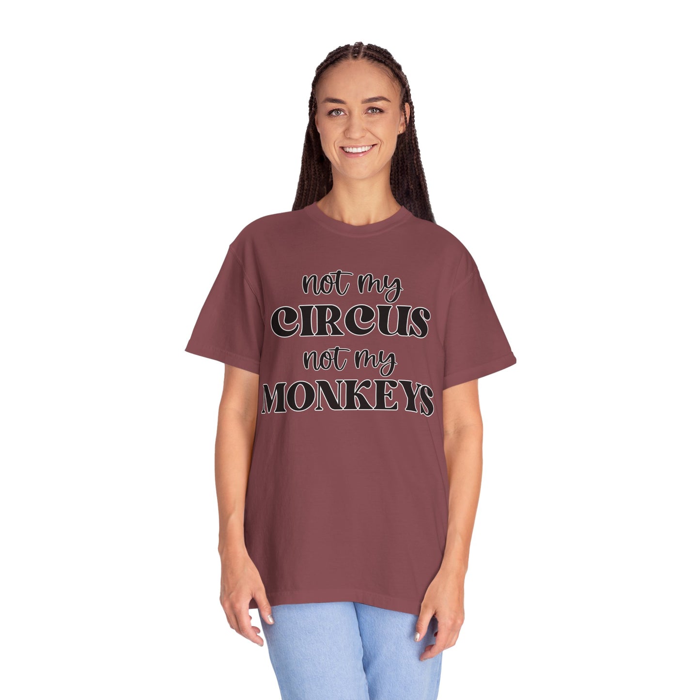 Not My Circus, Not My Monkeys - Comfort Colors Shirt