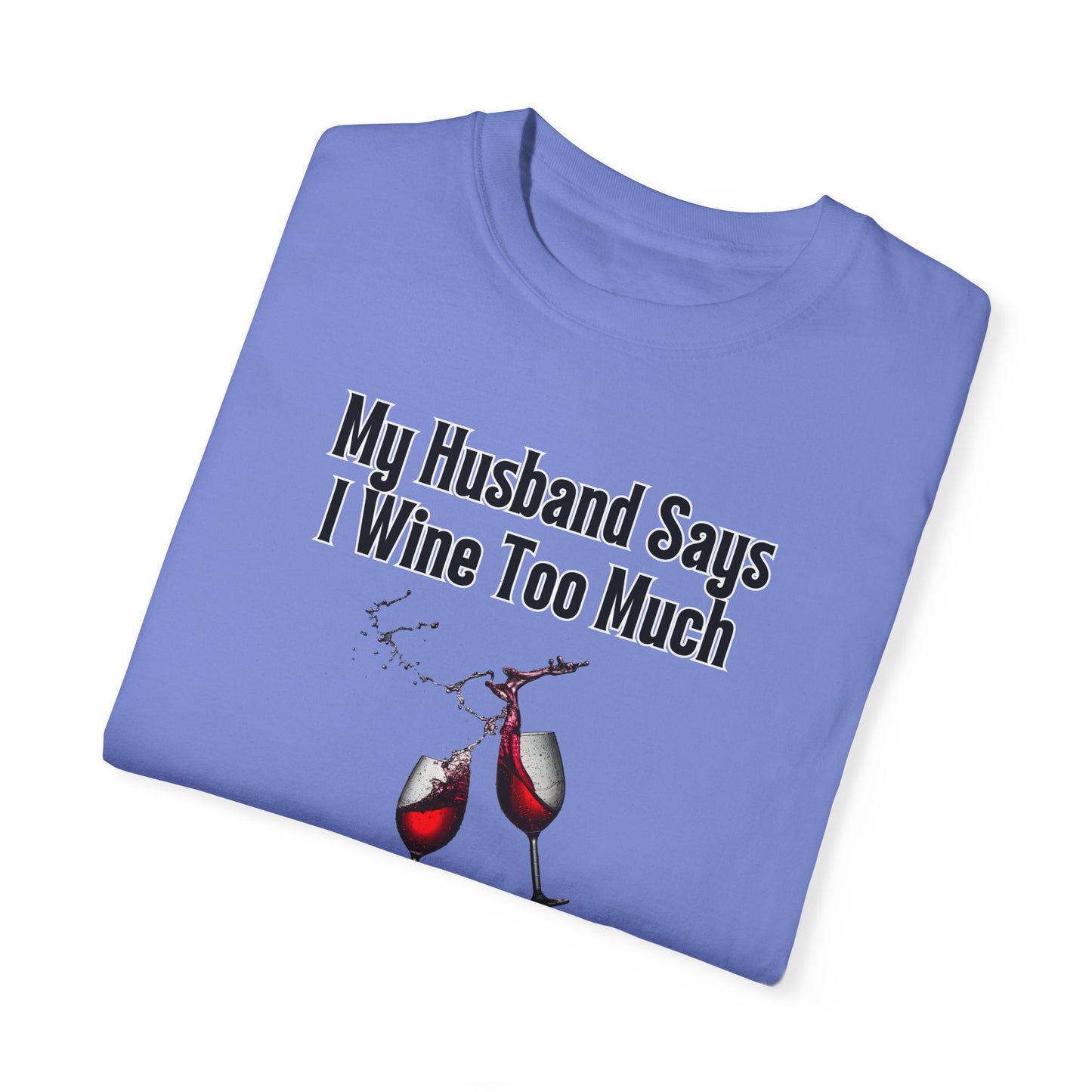 I Wine Too Much - Comfort Colors Shirt