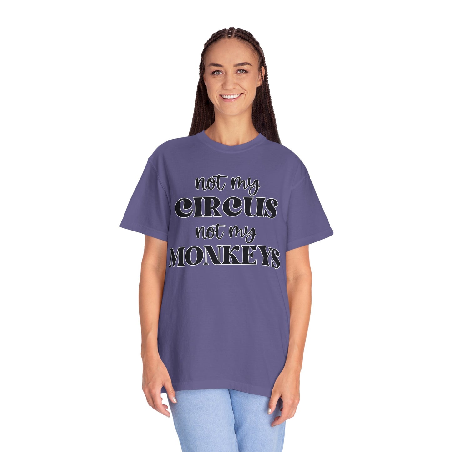 Not My Circus, Not My Monkeys - Comfort Colors Shirt