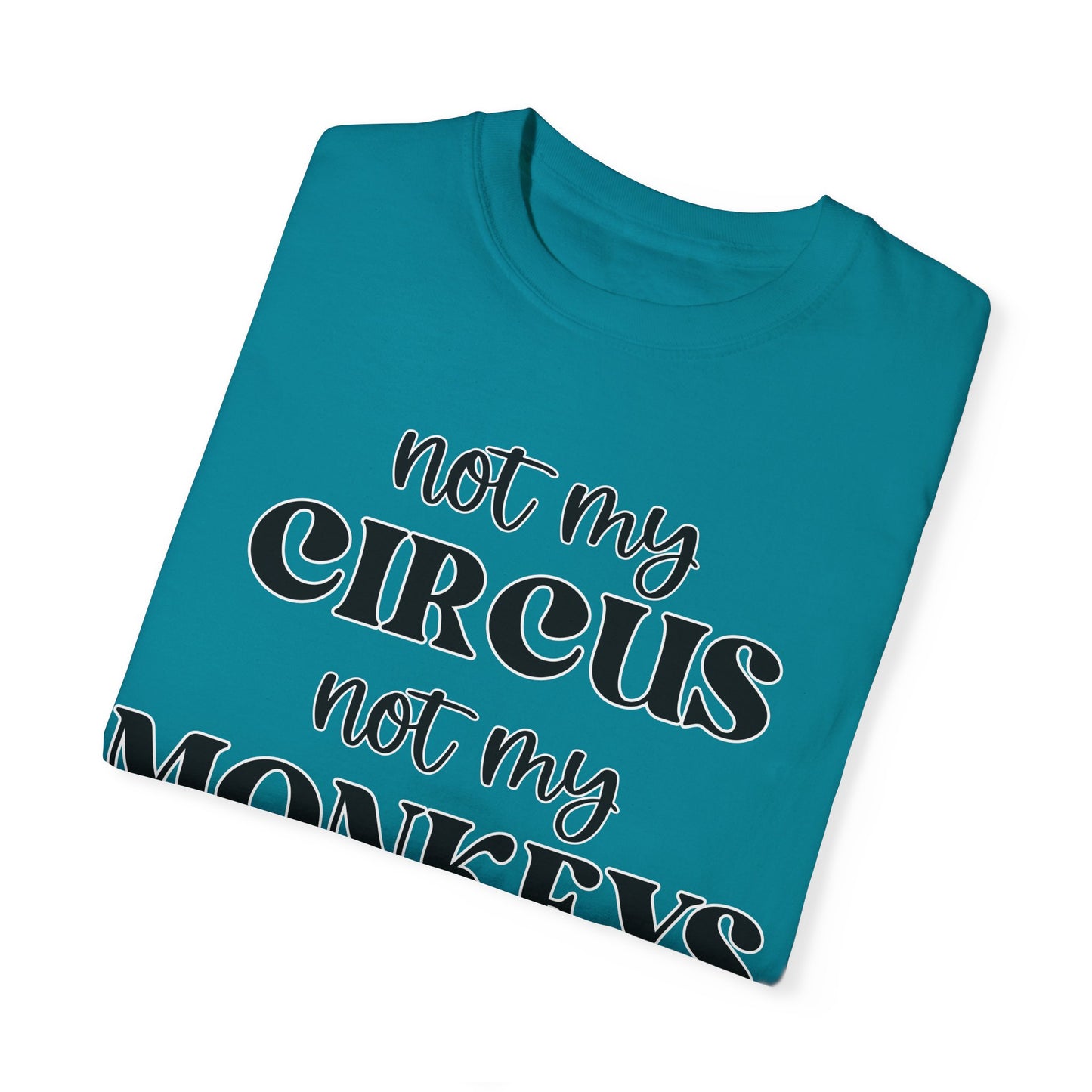 Not My Circus, Not My Monkeys - Comfort Colors Shirt