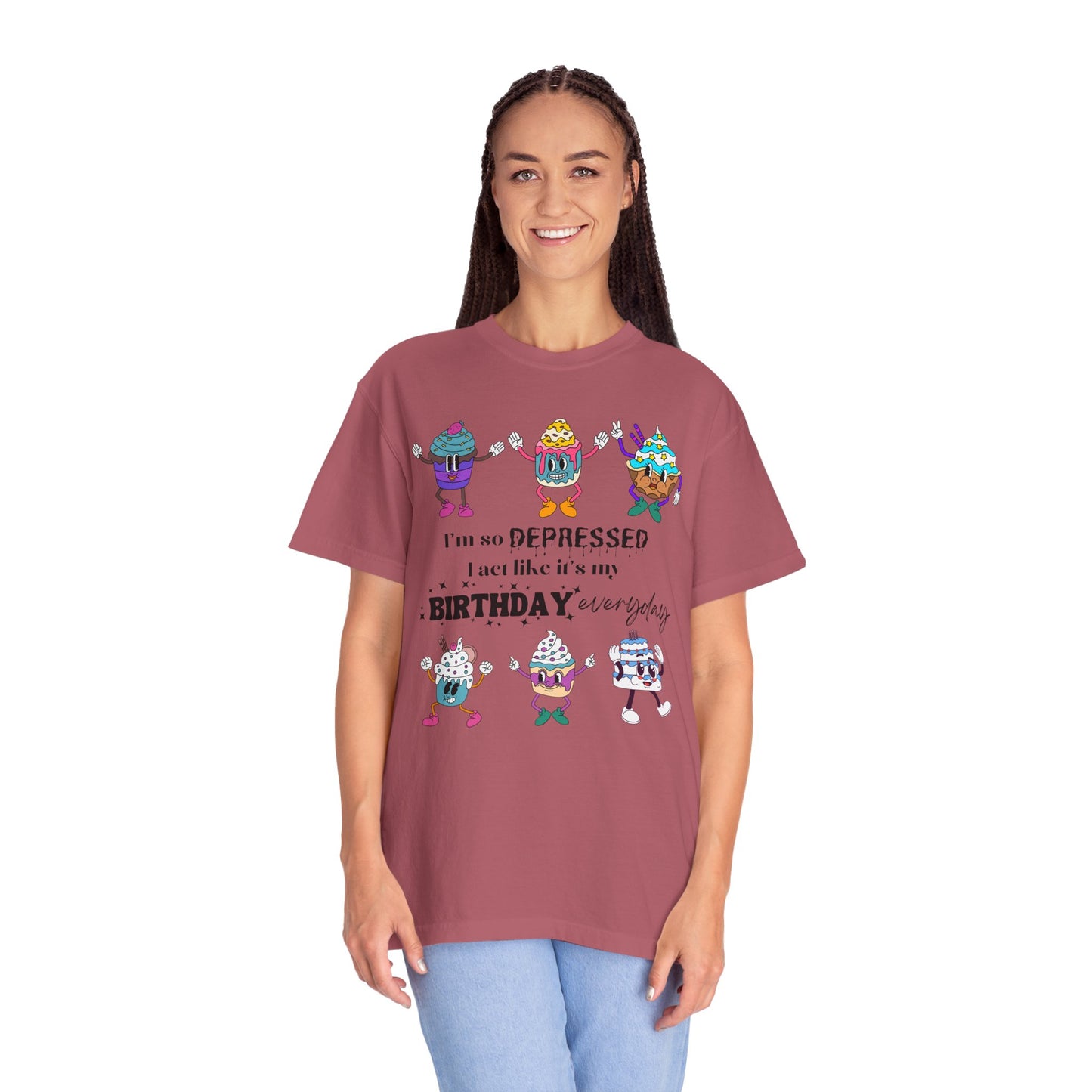 I'm So Depressed I Act Like It's My Birthday Everyday - Comfort Colors Shirt