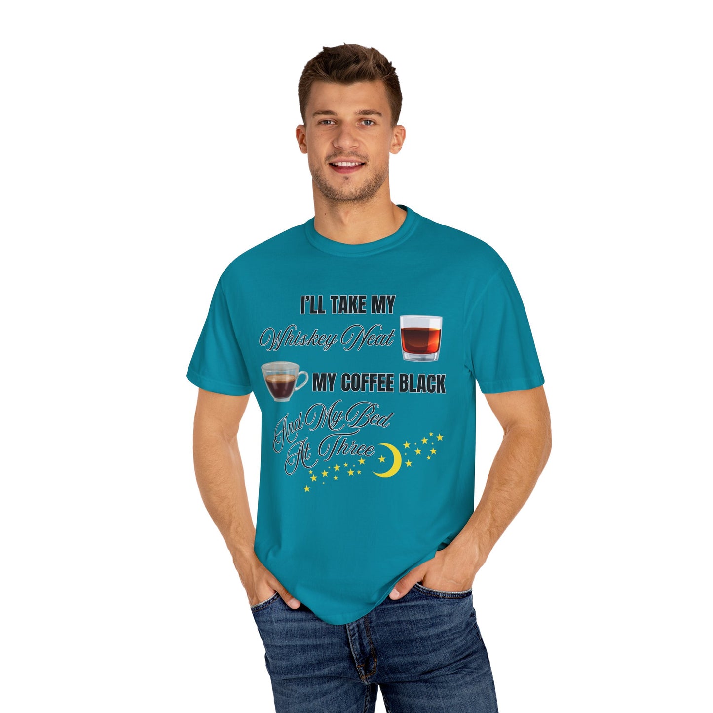 I'll Take My Whiskey Neat, My Coffee Black, And My Bed At Three - Comfort Colors Shirt