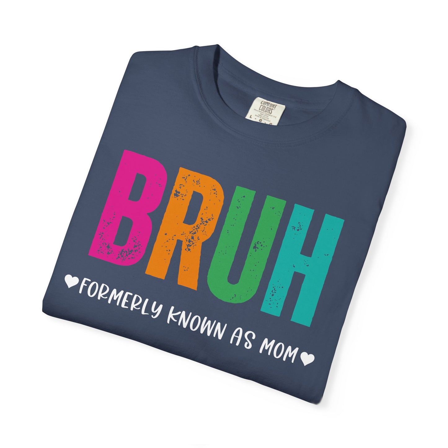 Bruh ♥ Formerly Known As Mom ♥ - Comfort Colors Shirt