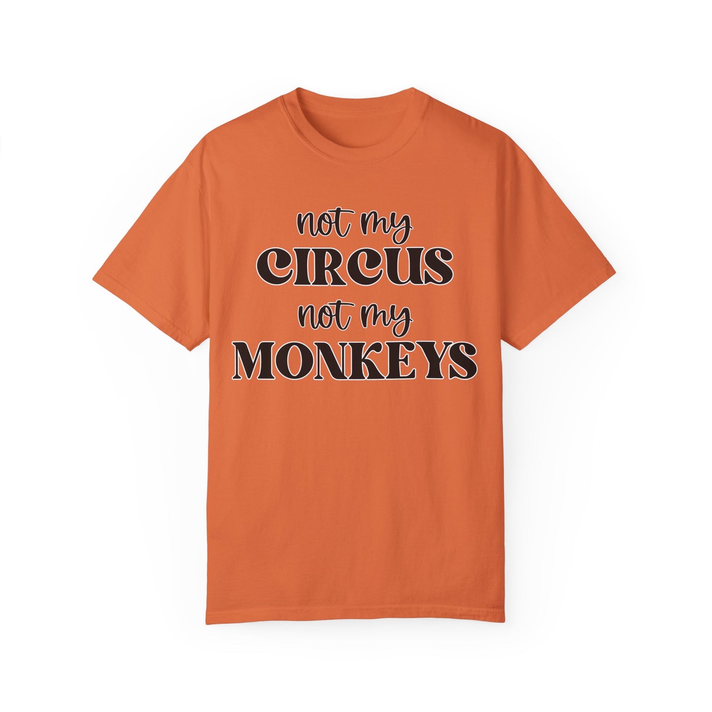 Not My Circus, Not My Monkeys - Comfort Colors Shirt