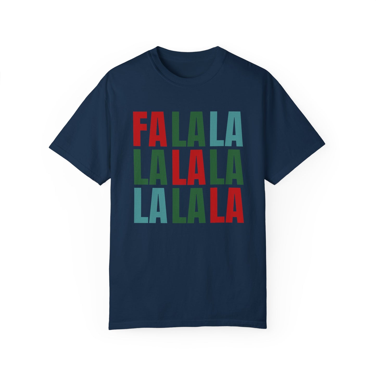 Fa La La La La La La La La - Comfort Colors Shirt
