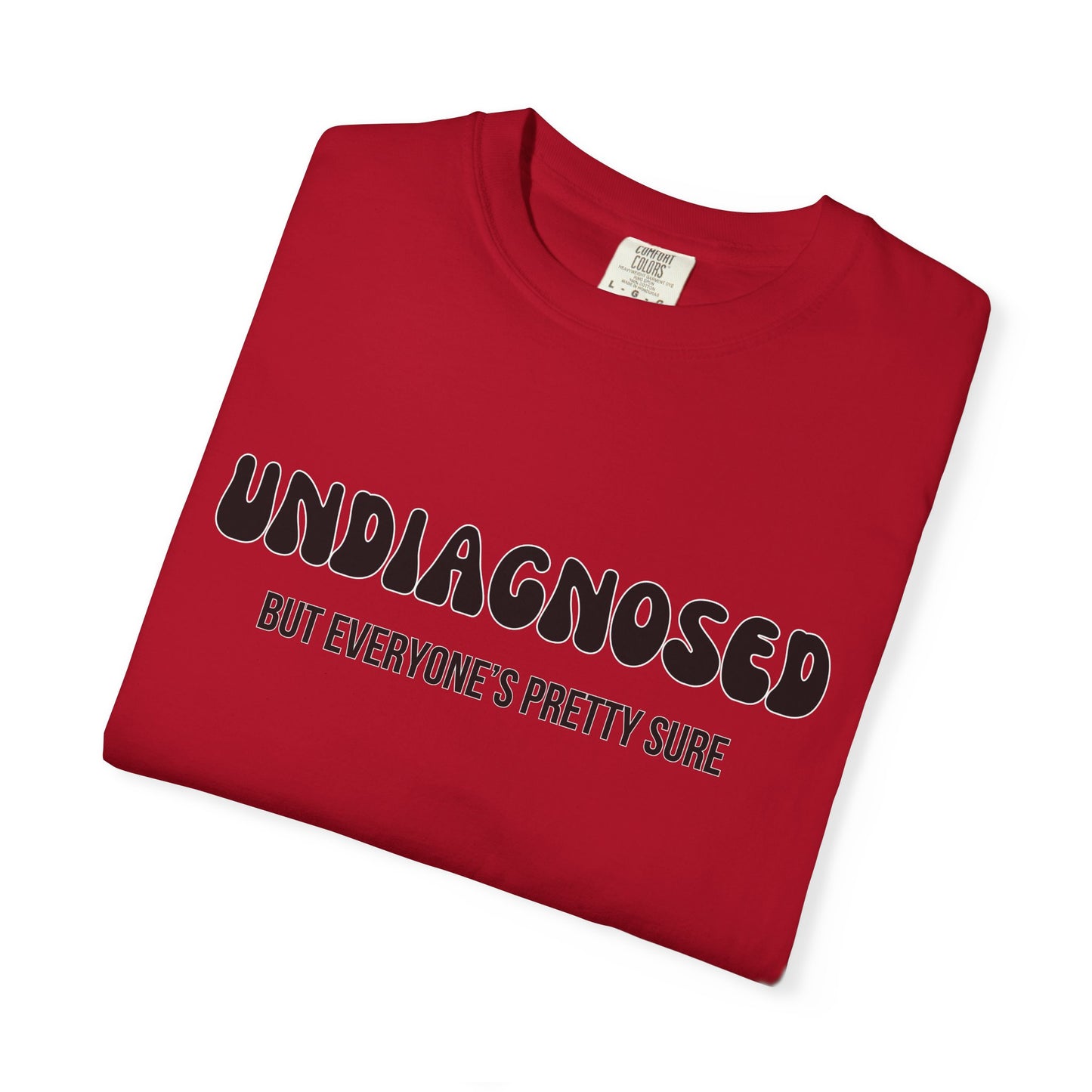 Undiagnosed...But Everyone's Pretty Sure - Comfort Colors Shirt