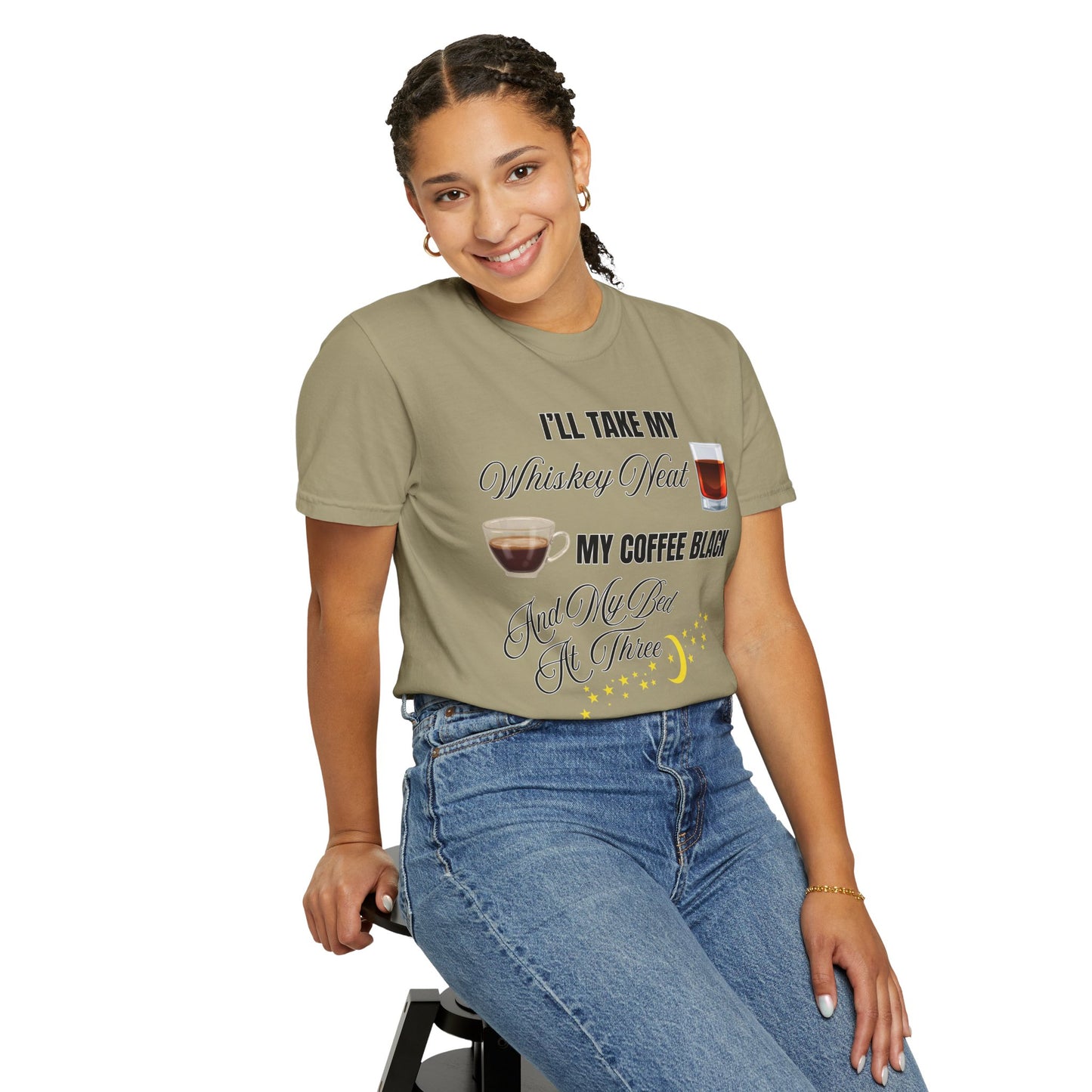I'll Take My Whiskey Neat, My Coffee Black, And My Bed At Three - Comfort Colors Shirt