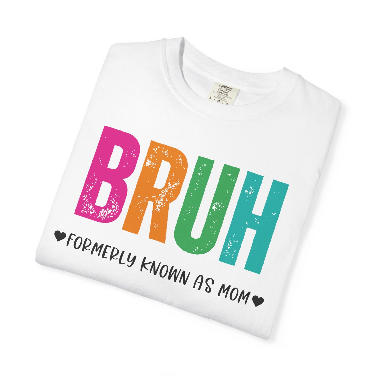 Bruh ♥ Formerly Known As Mom ♥ - Comfort Colors Shirt