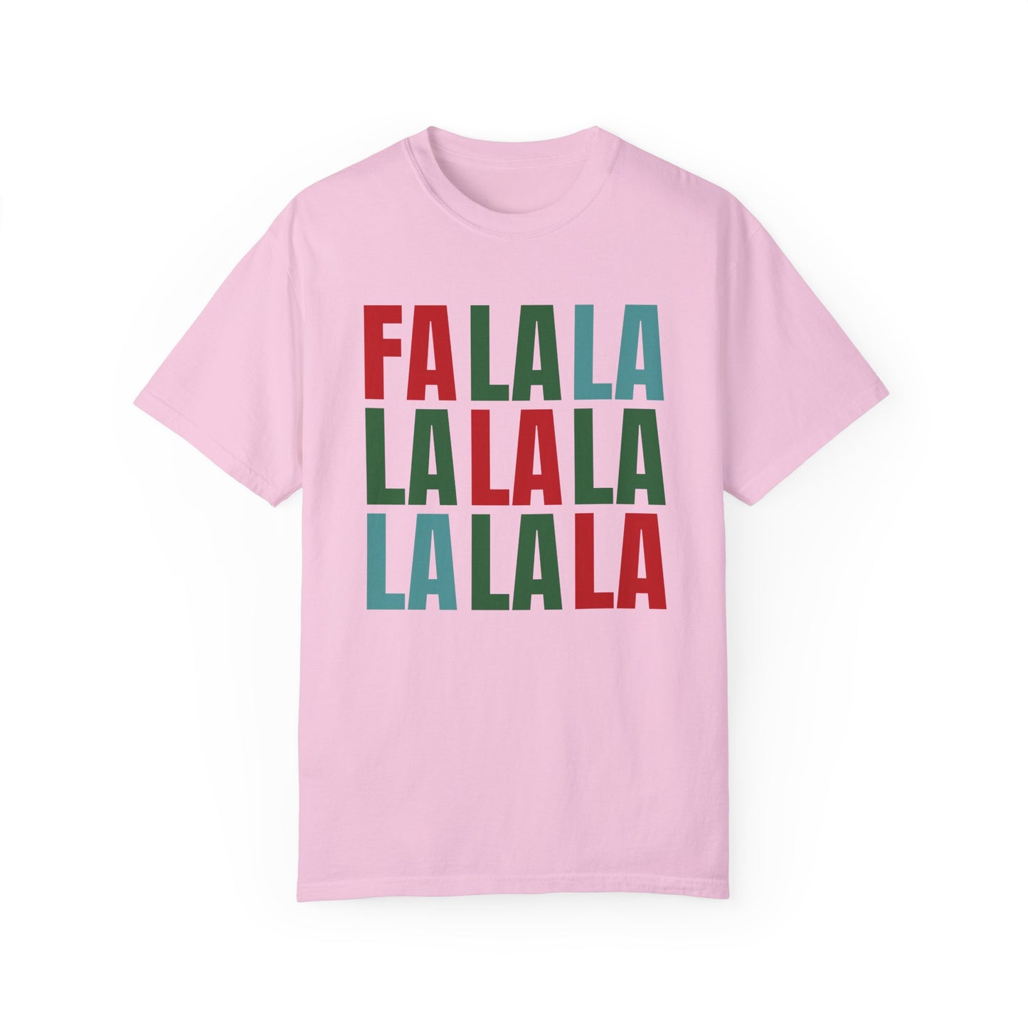 Fa La La La La La La La La - Comfort Colors Shirt
