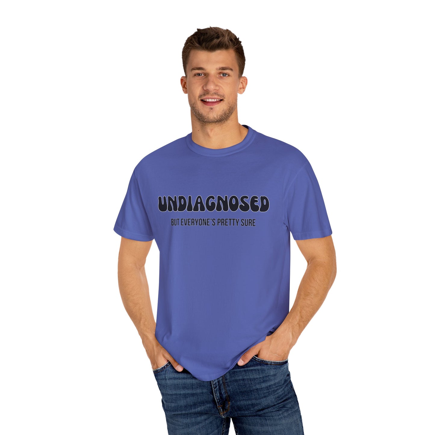 Undiagnosed...But Everyone's Pretty Sure - Comfort Colors Shirt