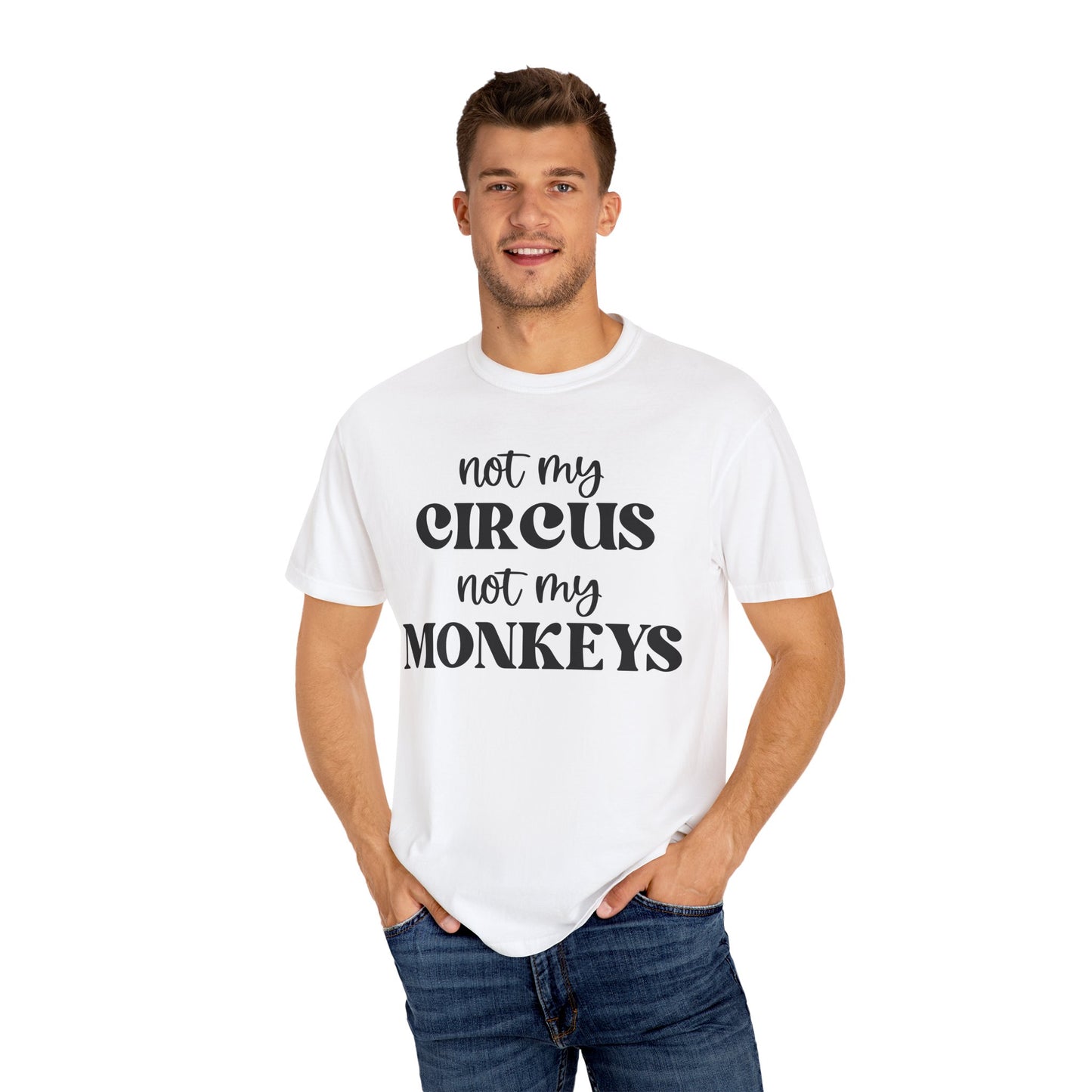 Not My Circus, Not My Monkeys - Comfort Colors Shirt