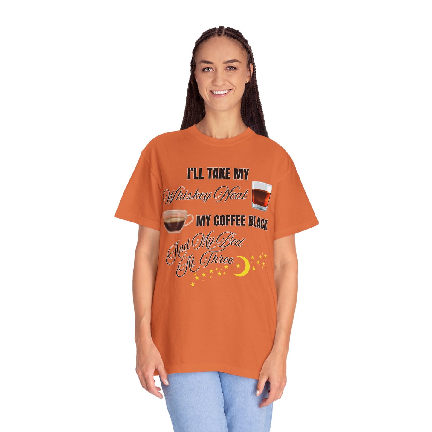 I'll Take My Whiskey Neat, My Coffee Black, And My Bed At Three - Comfort Colors Shirt