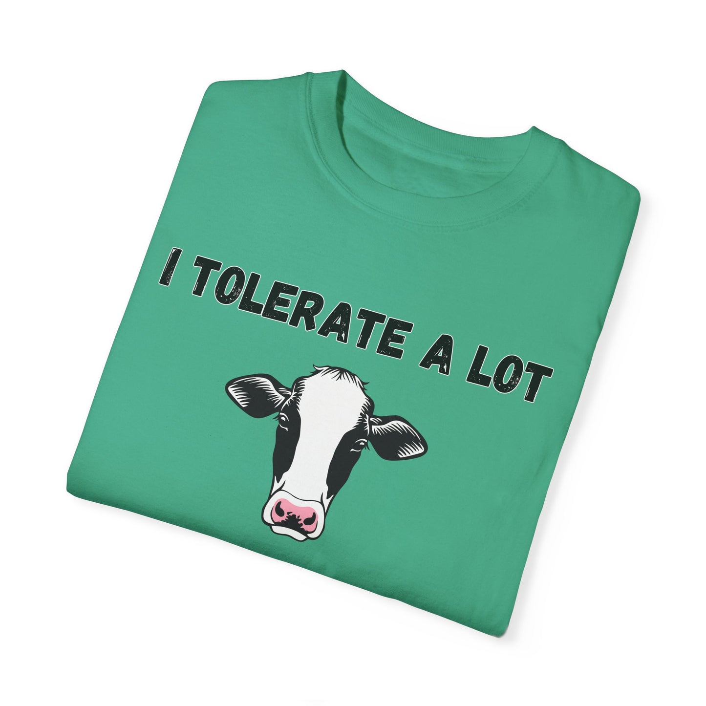 I Tolerate A Lot But Not Lactose - Comfort Colors Shirt