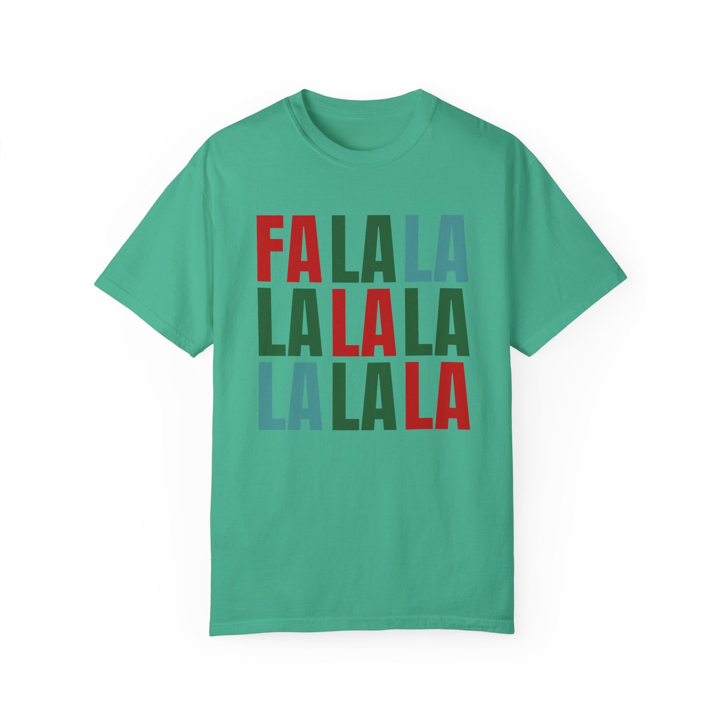 Fa La La La La La La La La - Comfort Colors Shirt