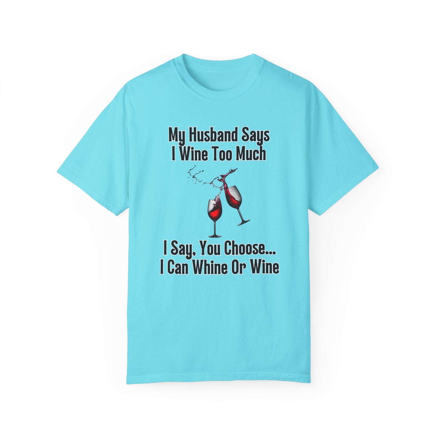 I Wine Too Much - Comfort Colors Shirt