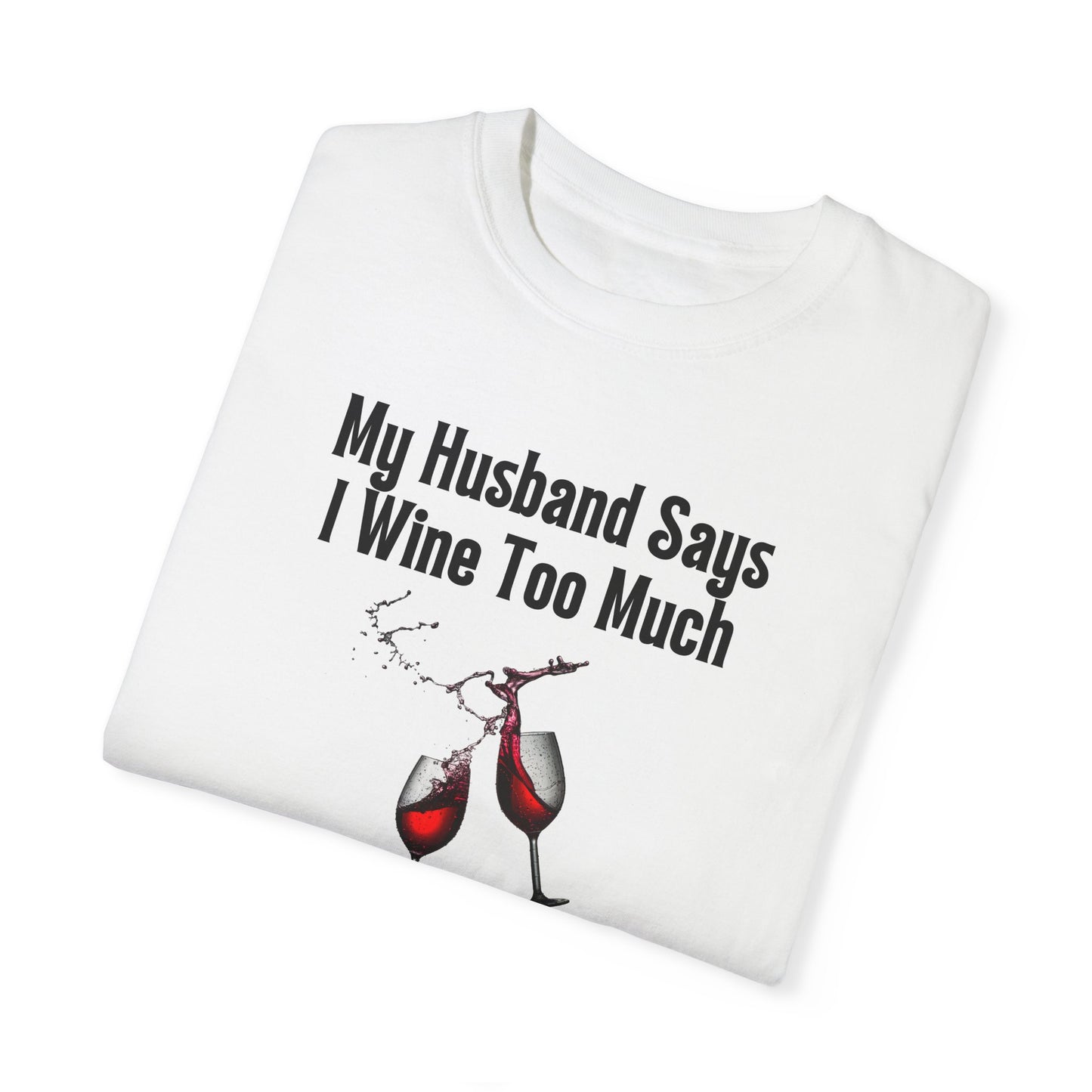 I Wine Too Much - Comfort Colors Shirt