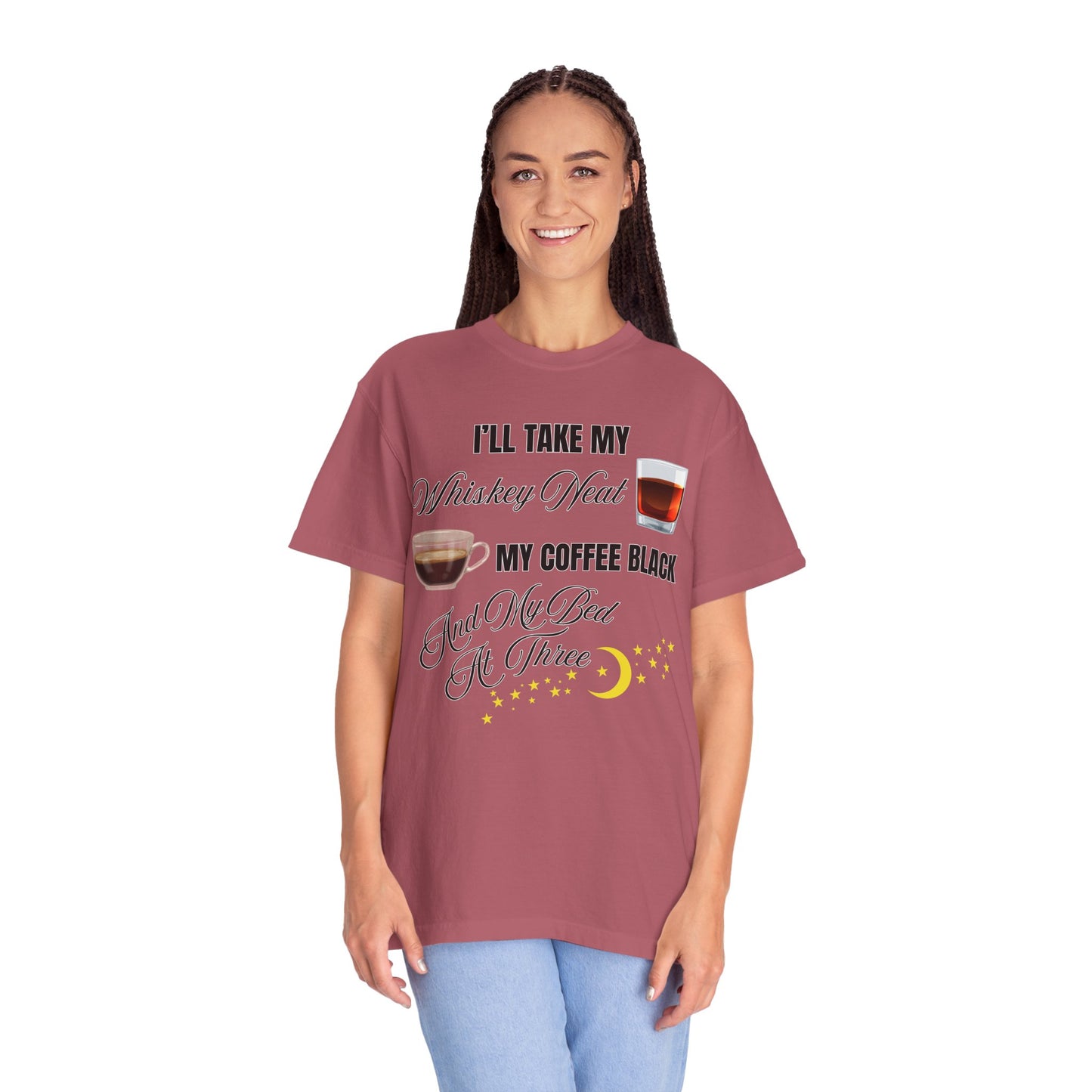 I'll Take My Whiskey Neat, My Coffee Black, And My Bed At Three - Comfort Colors Shirt
