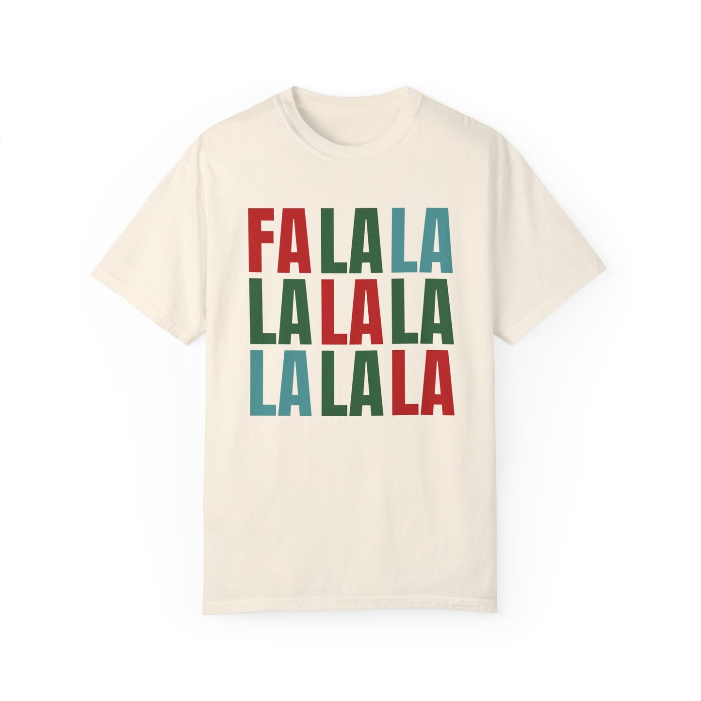 Fa La La La La La La La La - Comfort Colors Shirt