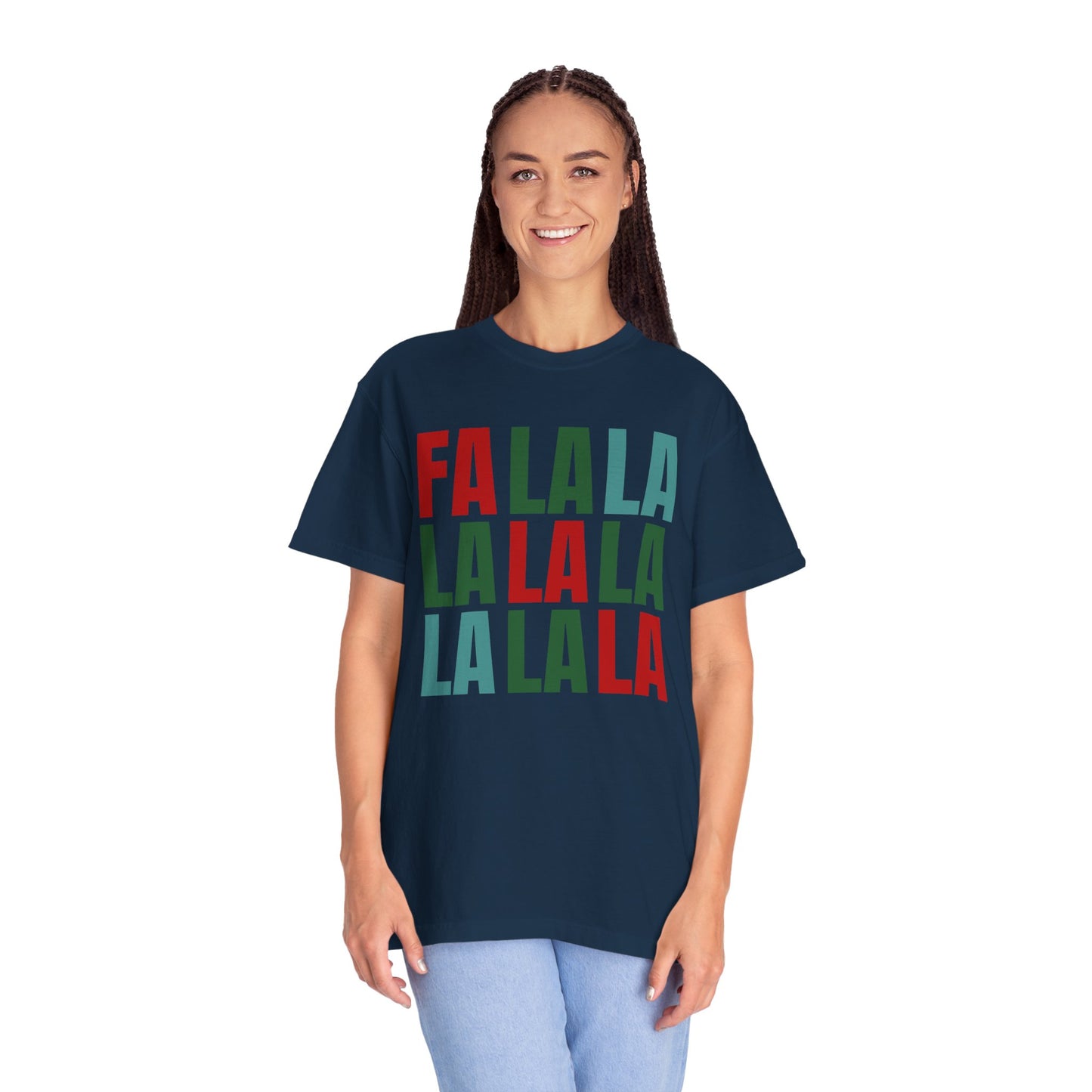 Fa La La La La La La La La - Comfort Colors Shirt