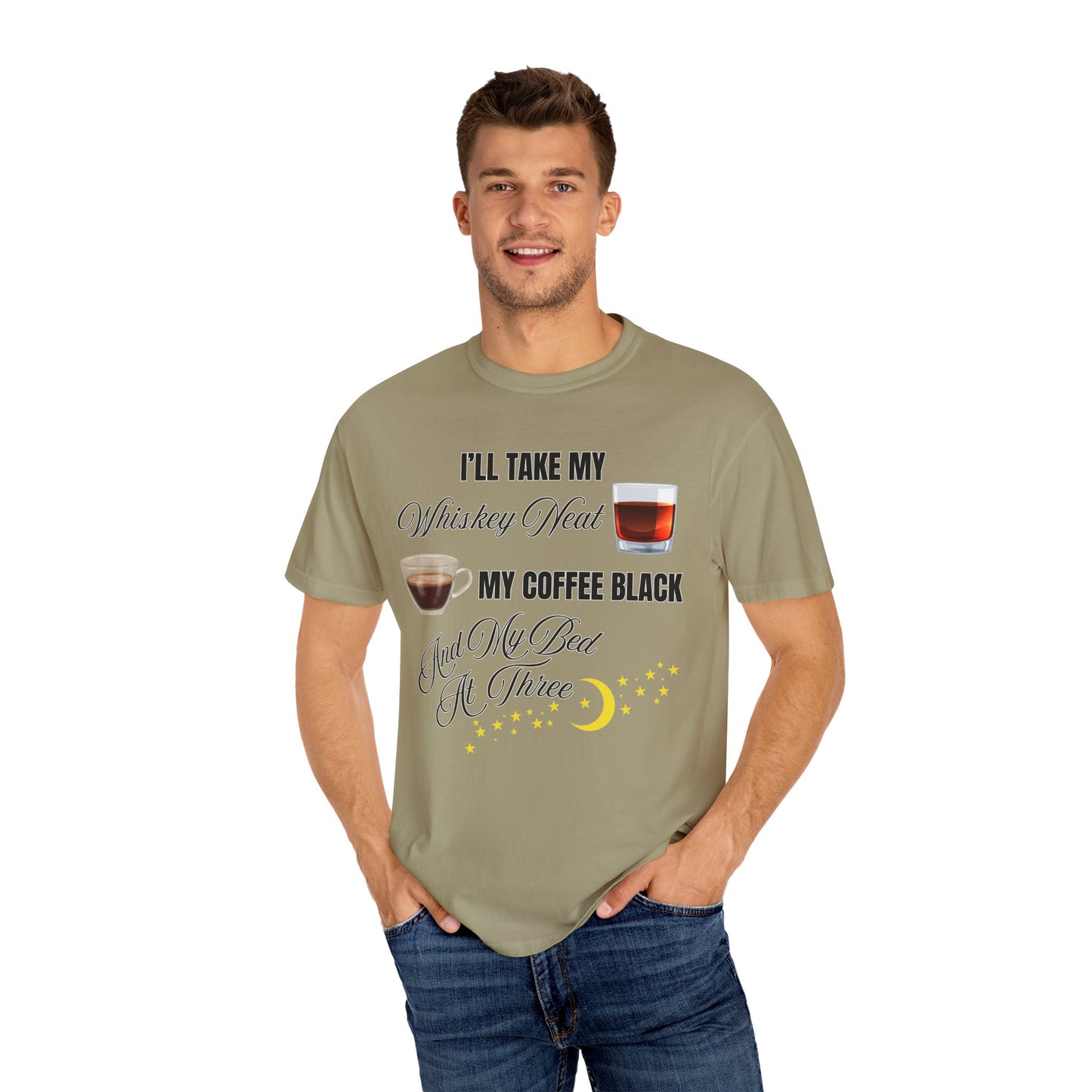 I'll Take My Whiskey Neat, My Coffee Black, And My Bed At Three - Comfort Colors Shirt