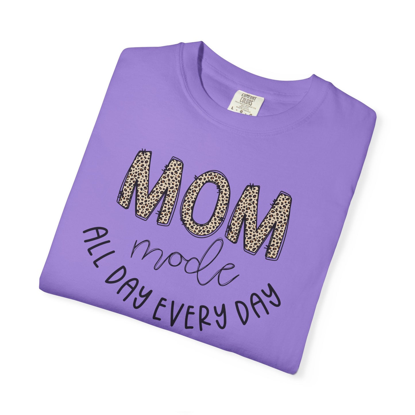 Mom Mode All Day Every Day - Comfort Colors Shirt