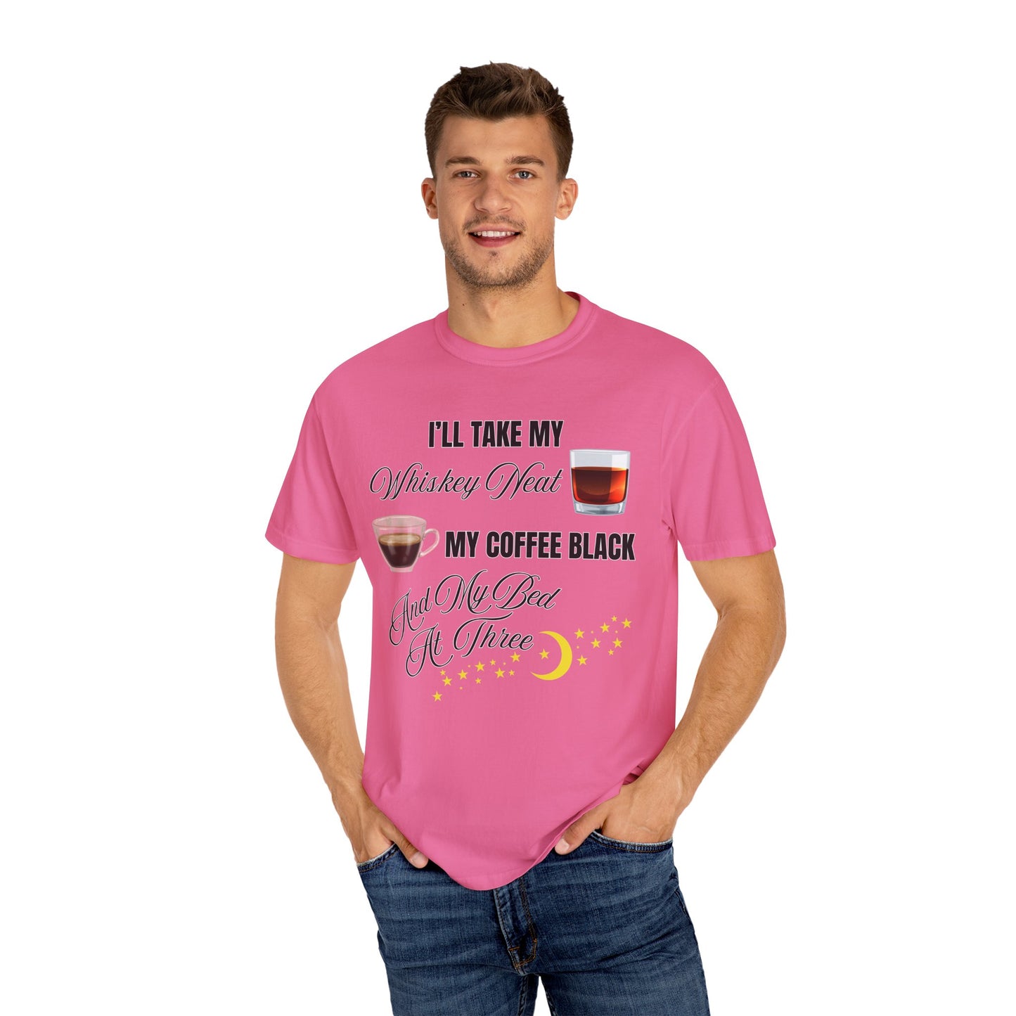 I'll Take My Whiskey Neat, My Coffee Black, And My Bed At Three - Comfort Colors Shirt