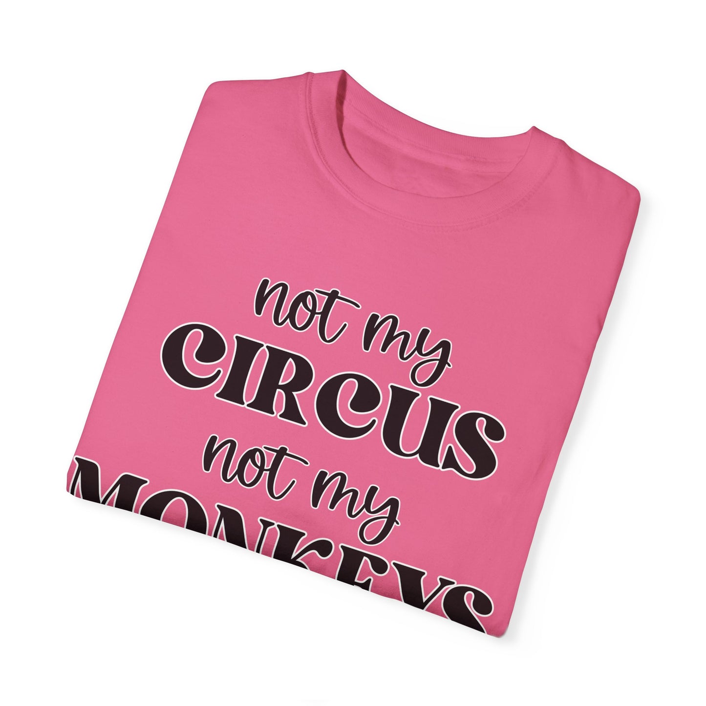 Not My Circus, Not My Monkeys - Comfort Colors Shirt