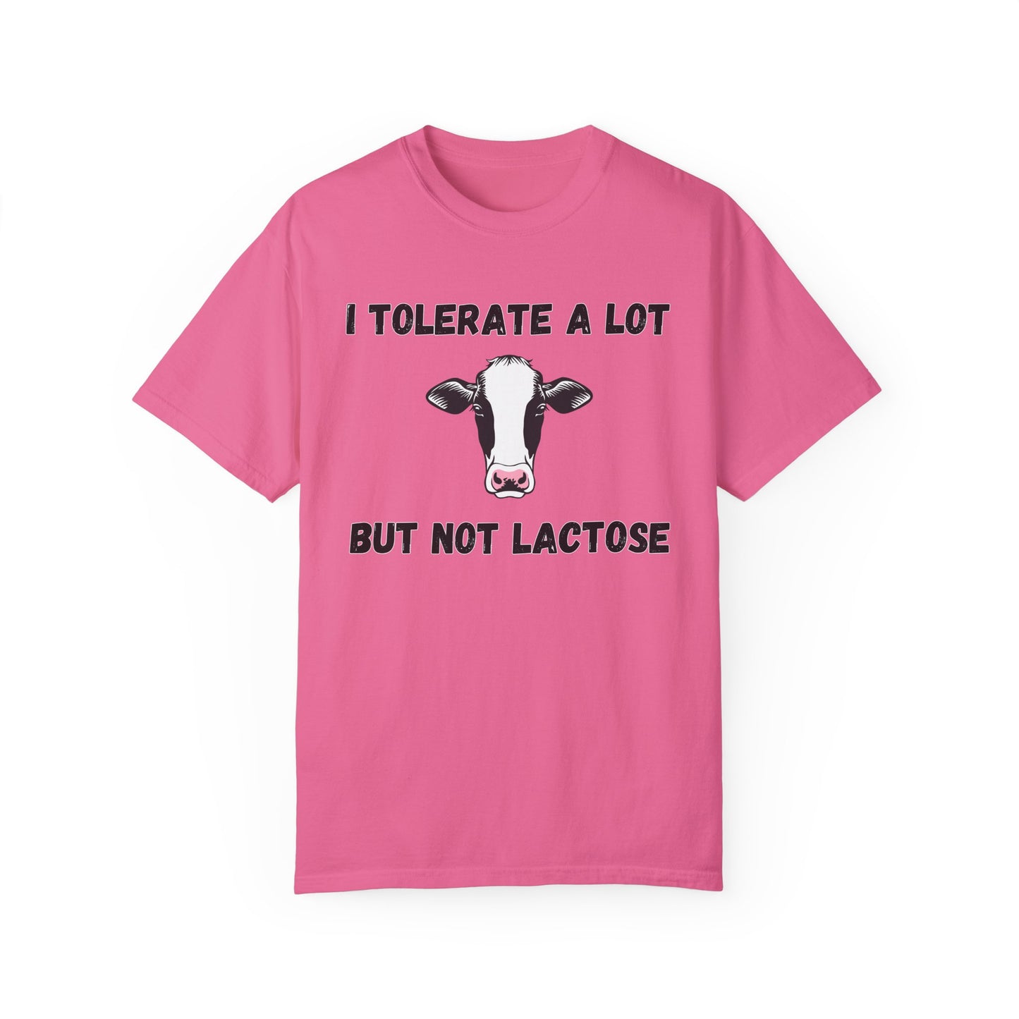 I Tolerate A Lot But Not Lactose - Comfort Colors Shirt