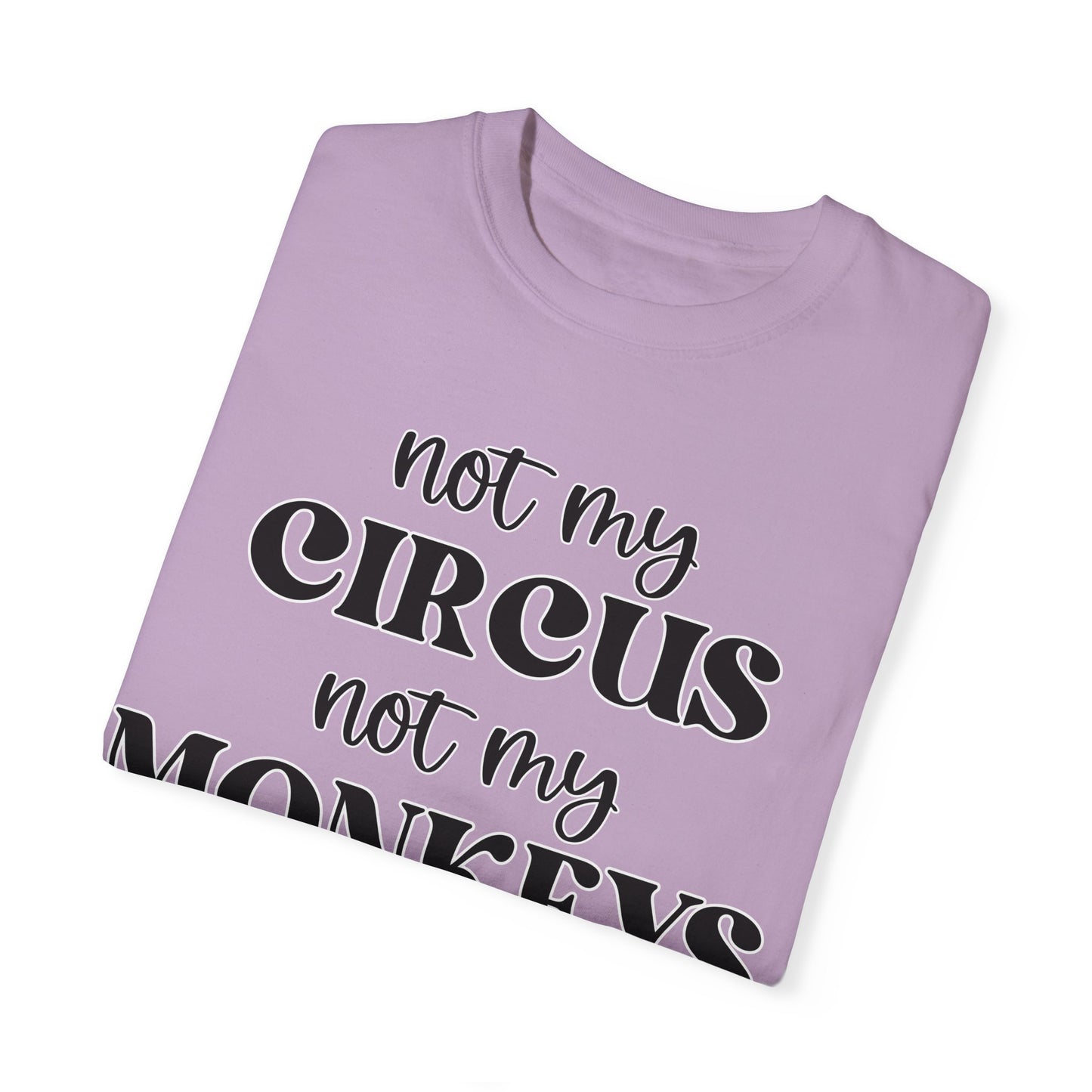 Not My Circus, Not My Monkeys - Comfort Colors Shirt