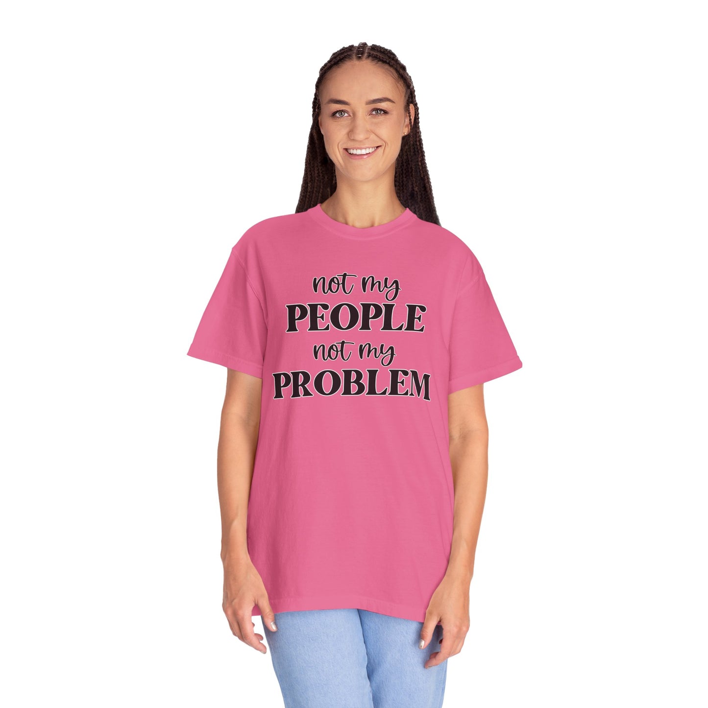 Not My People, Not My Problem - Comfort Colors Shirt