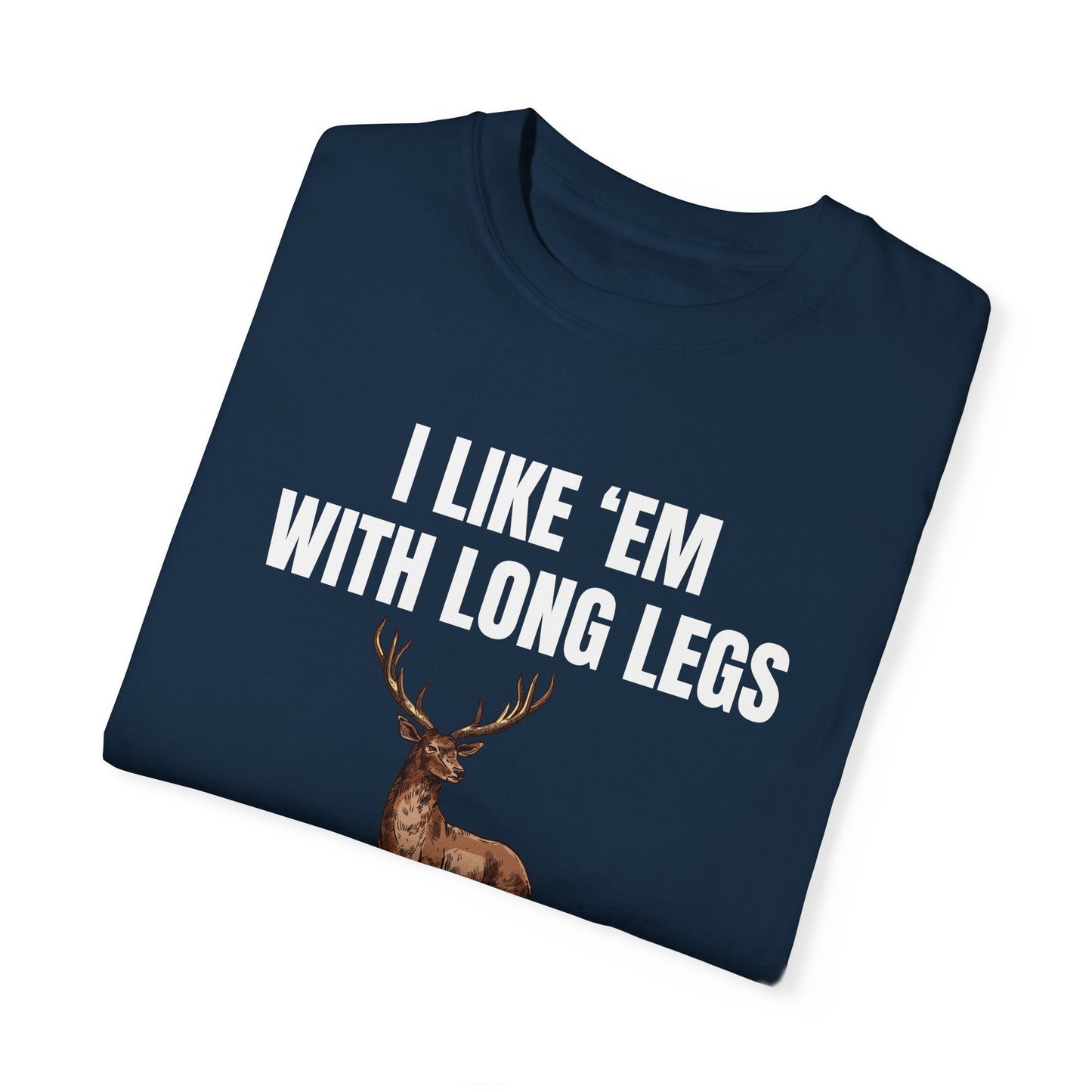 I Like 'Em With Long Legs And A Big Rack - Comfort Colors Shirt