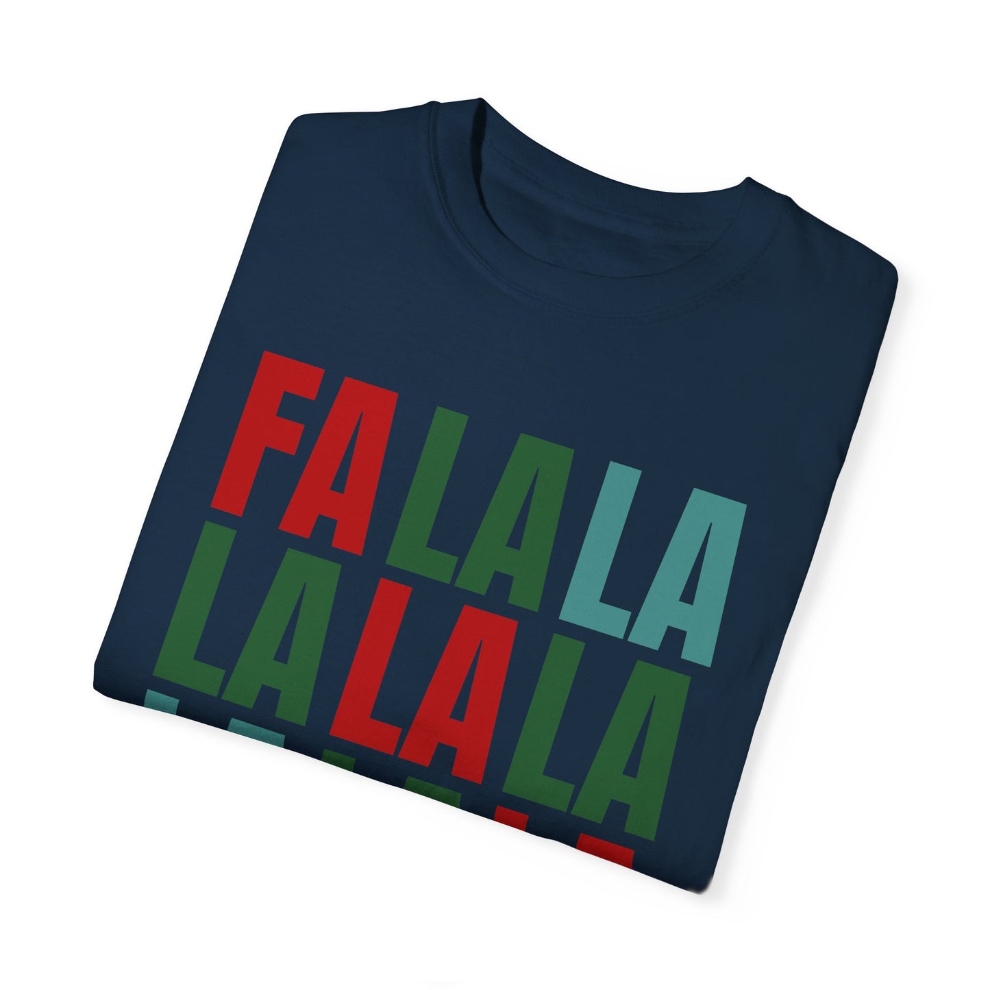 Fa La La La La La La La La - Comfort Colors Shirt