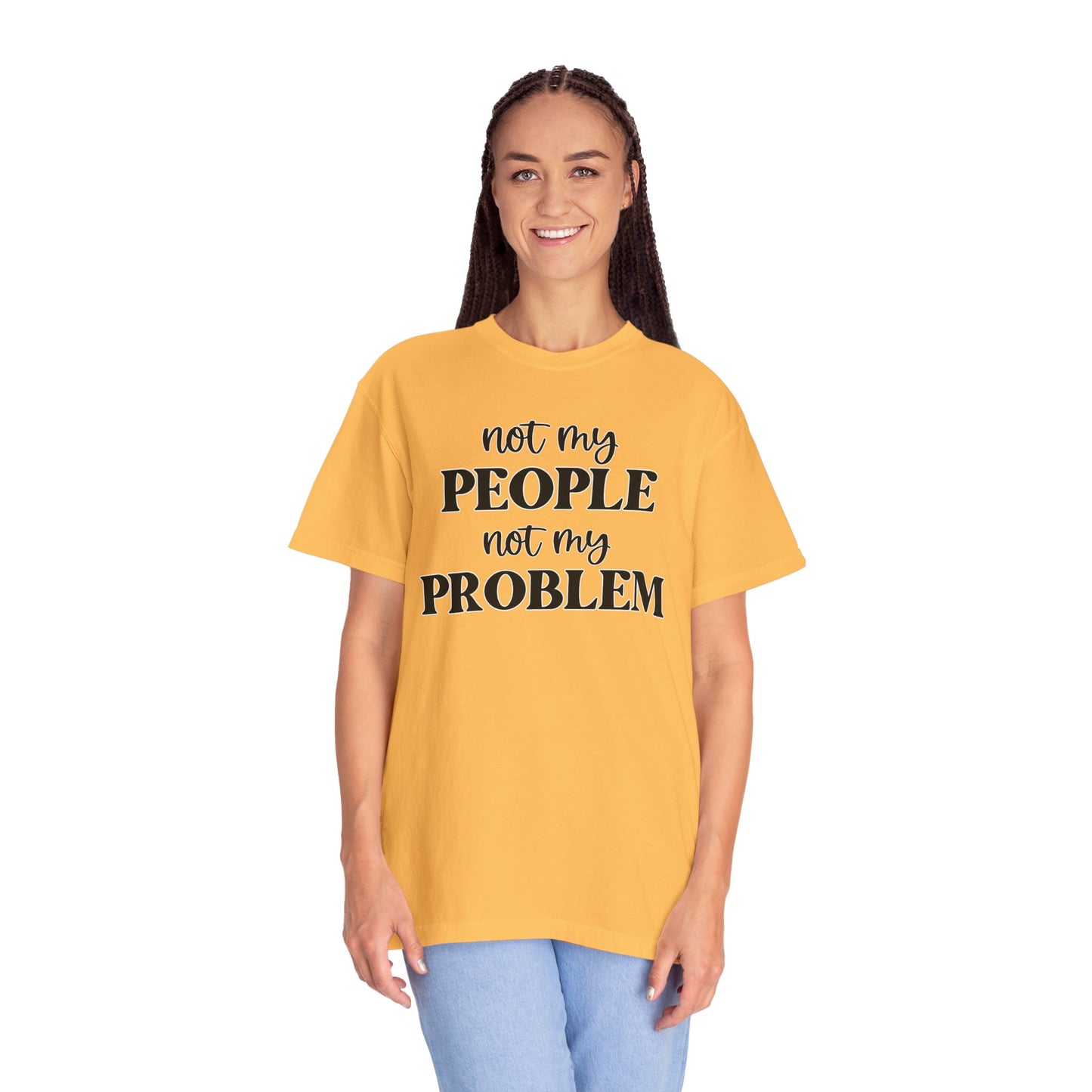 Not My People, Not My Problem - Comfort Colors Shirt