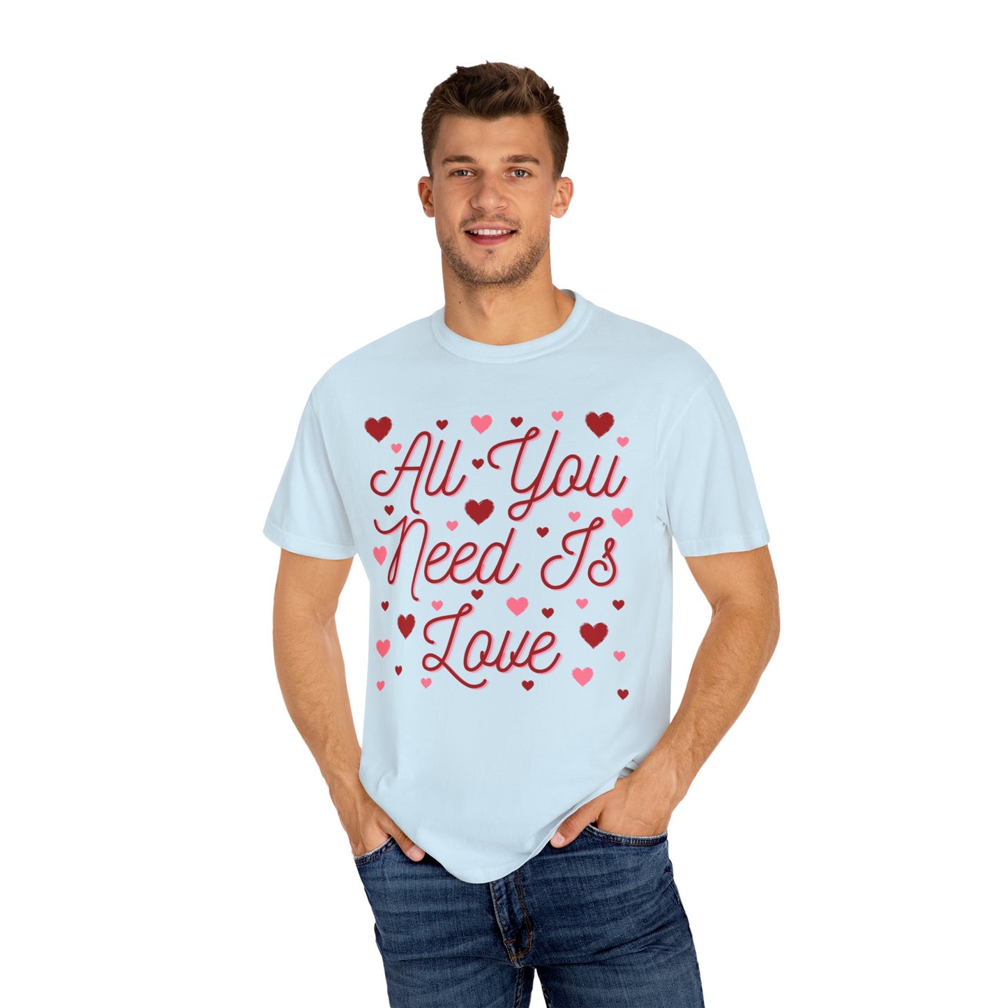 All You Need Is Love - Comfort Colors Shirt