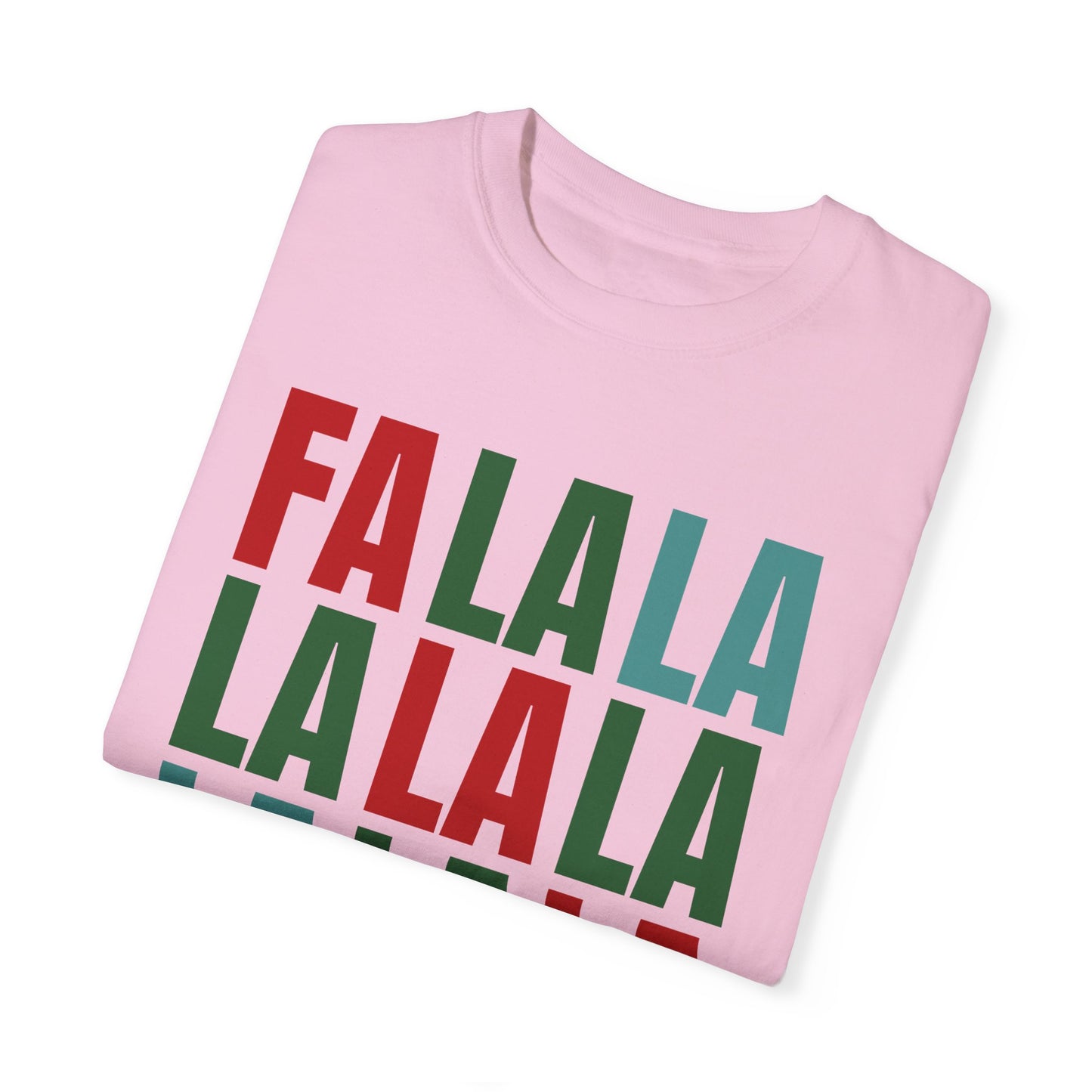 Fa La La La La La La La La - Comfort Colors Shirt