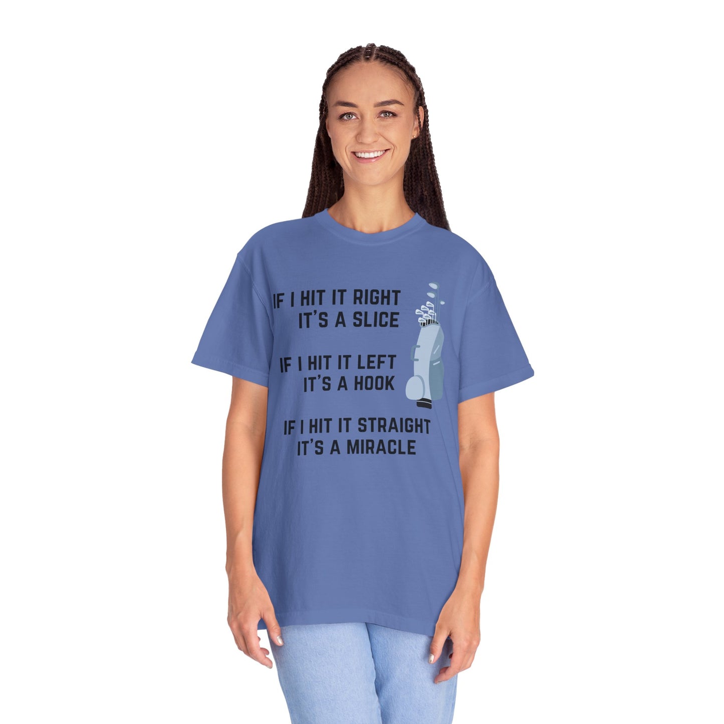 If I Hit It Straight, It's A Miracle (Golf)- Comfort Colors Shirt