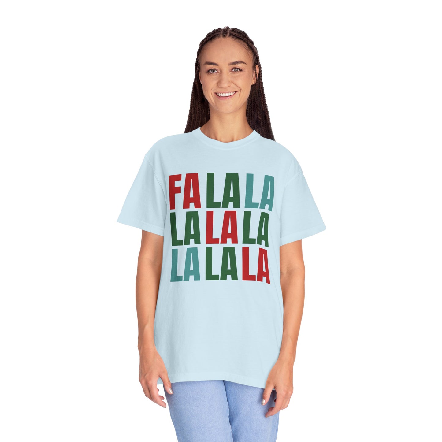 Fa La La La La La La La La - Comfort Colors Shirt