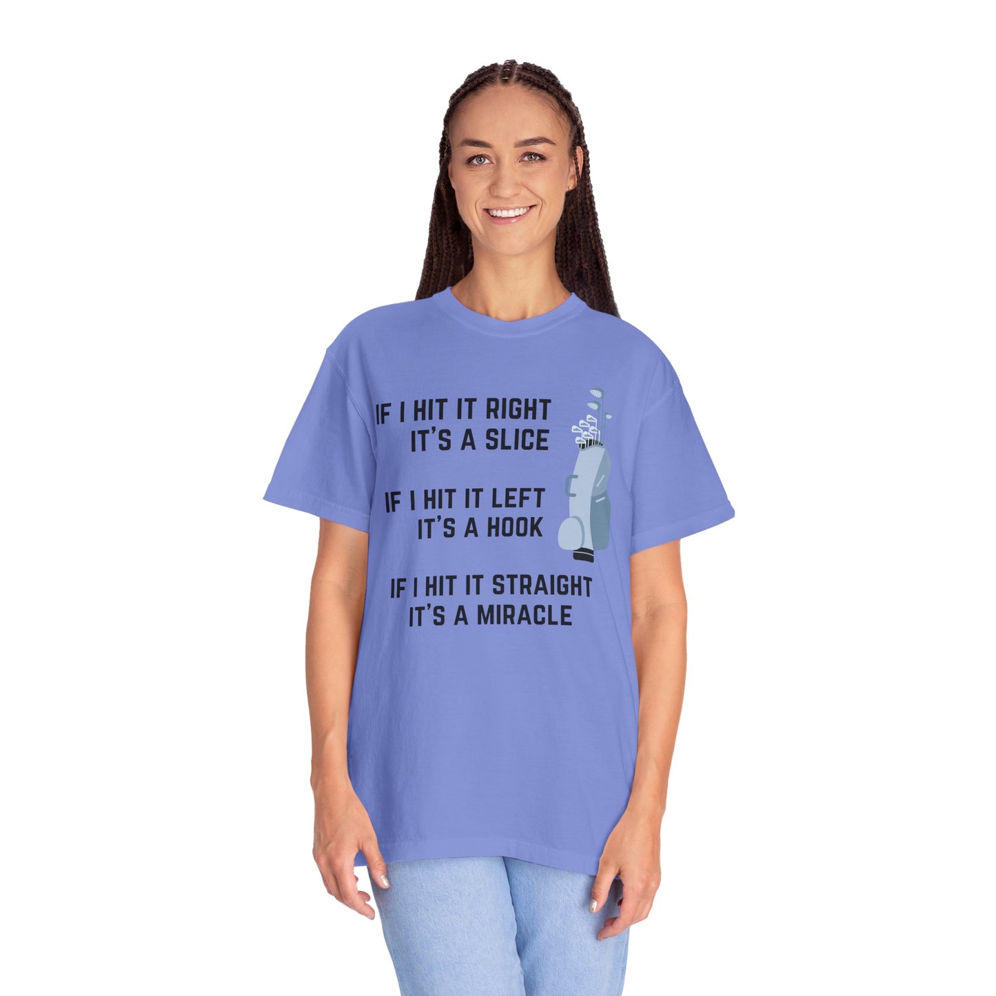 If I Hit It Straight, It's A Miracle (Golf)- Comfort Colors Shirt