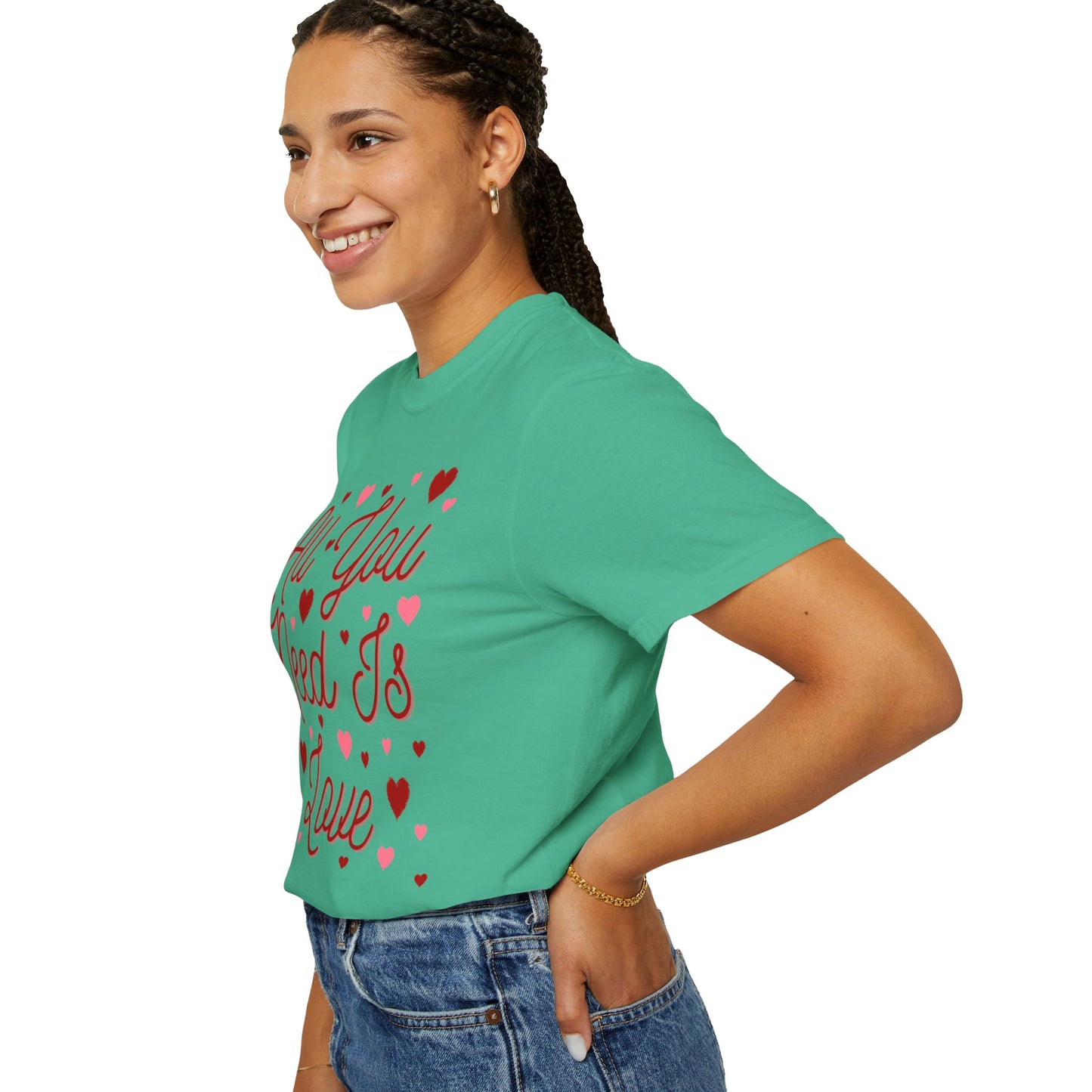 All You Need Is Love - Comfort Colors Shirt