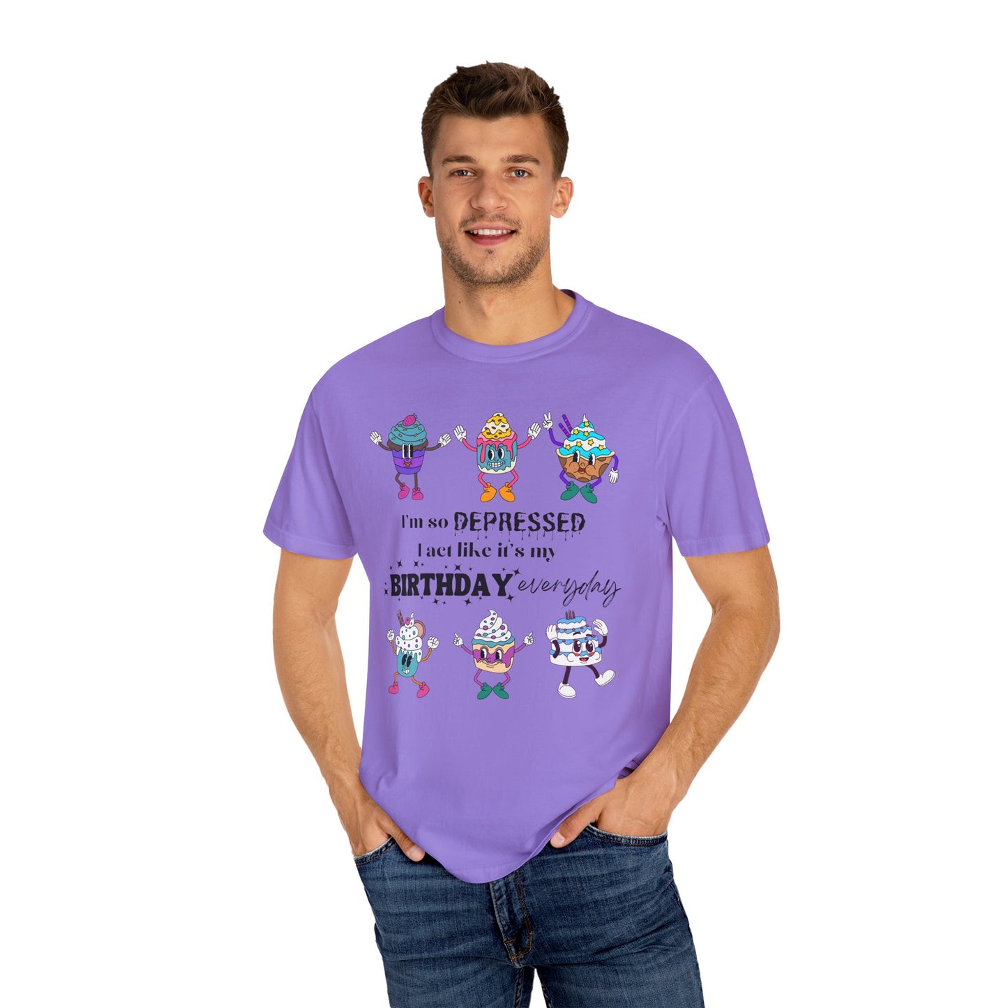 I'm So Depressed I Act Like It's My Birthday Everyday - Comfort Colors Shirt