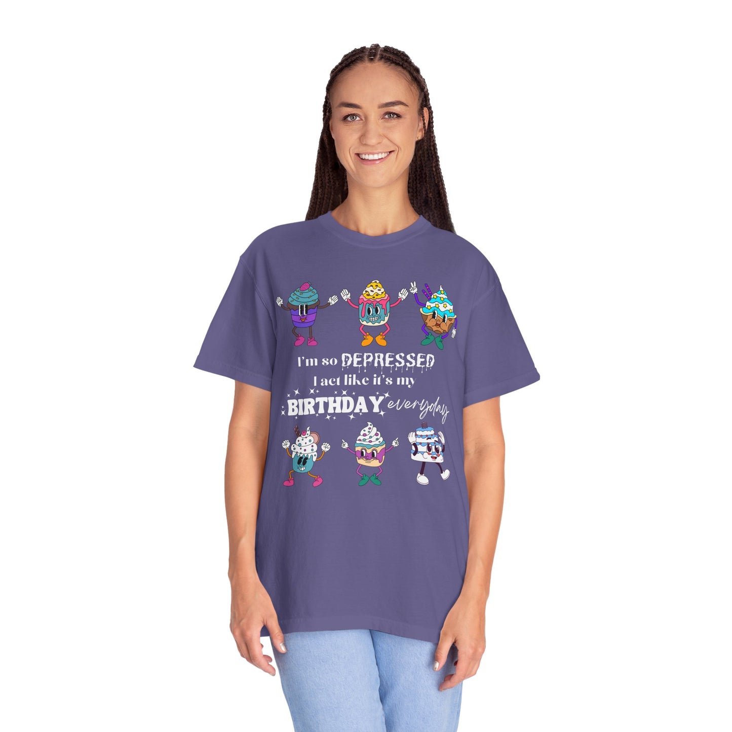 I'm So Depressed I Act Like It's My Birthday Everyday - Comfort Colors Shirt