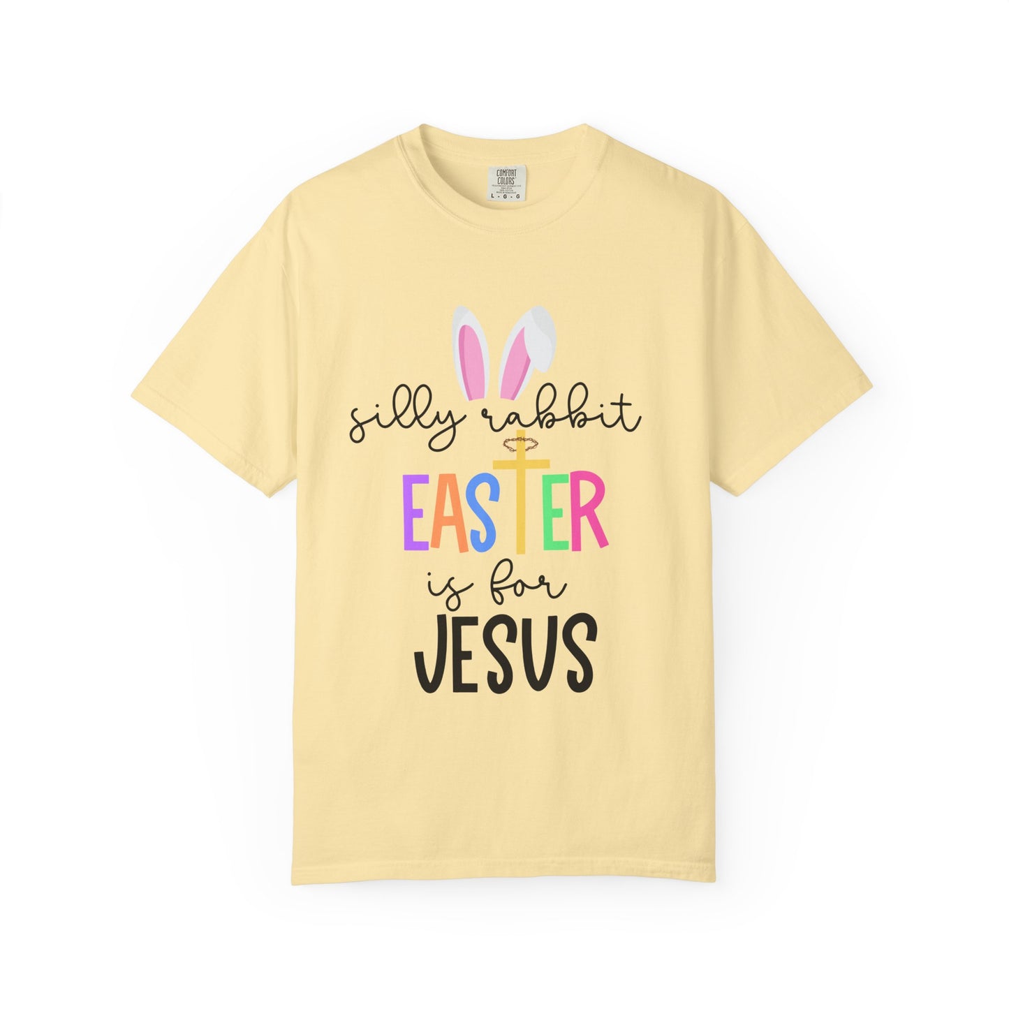 Silly Rabbit Easter is for Jesus - Comfort Colors Shirt