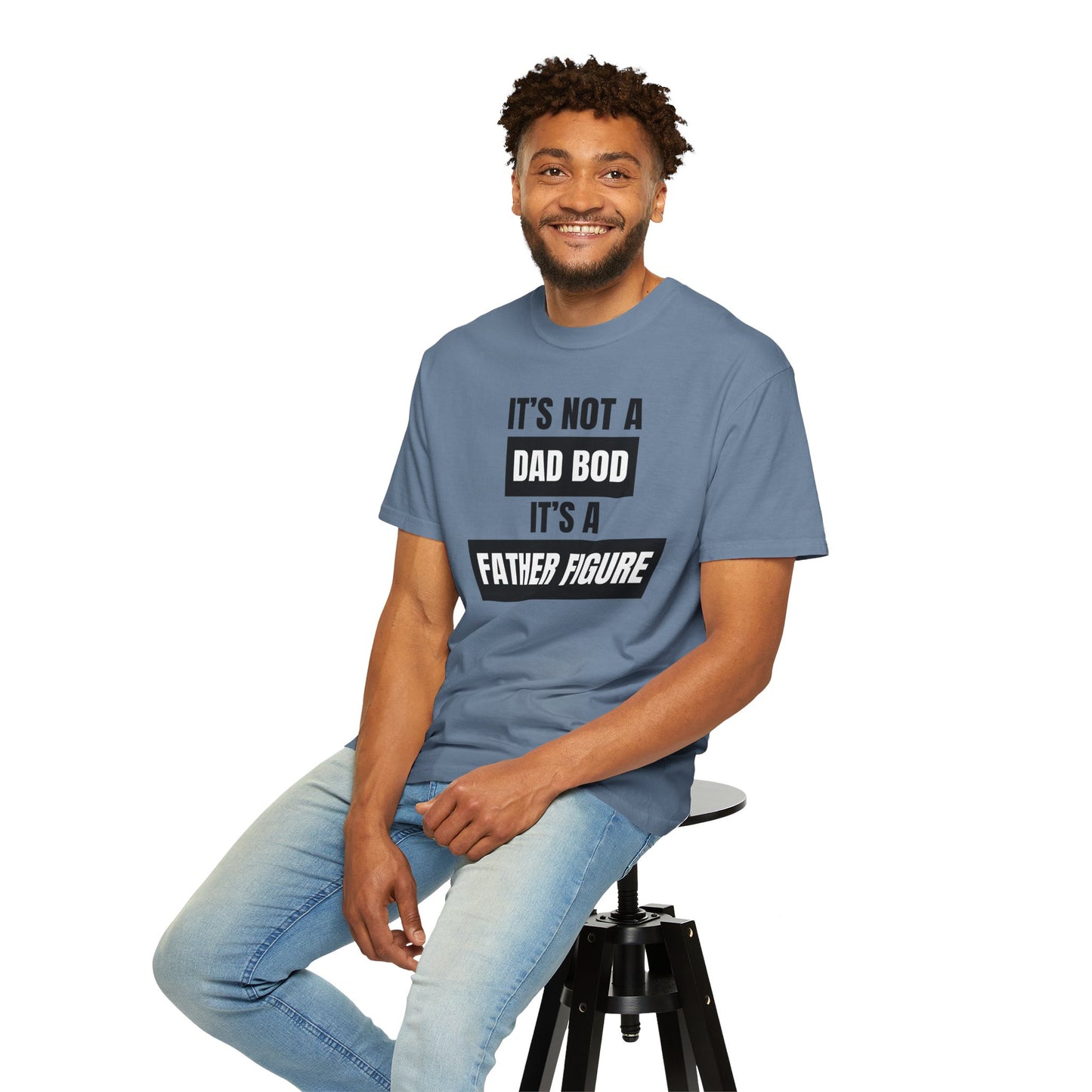 It's Not A Dad Bod, It's A Father Figure - Comfort Colors Shirt