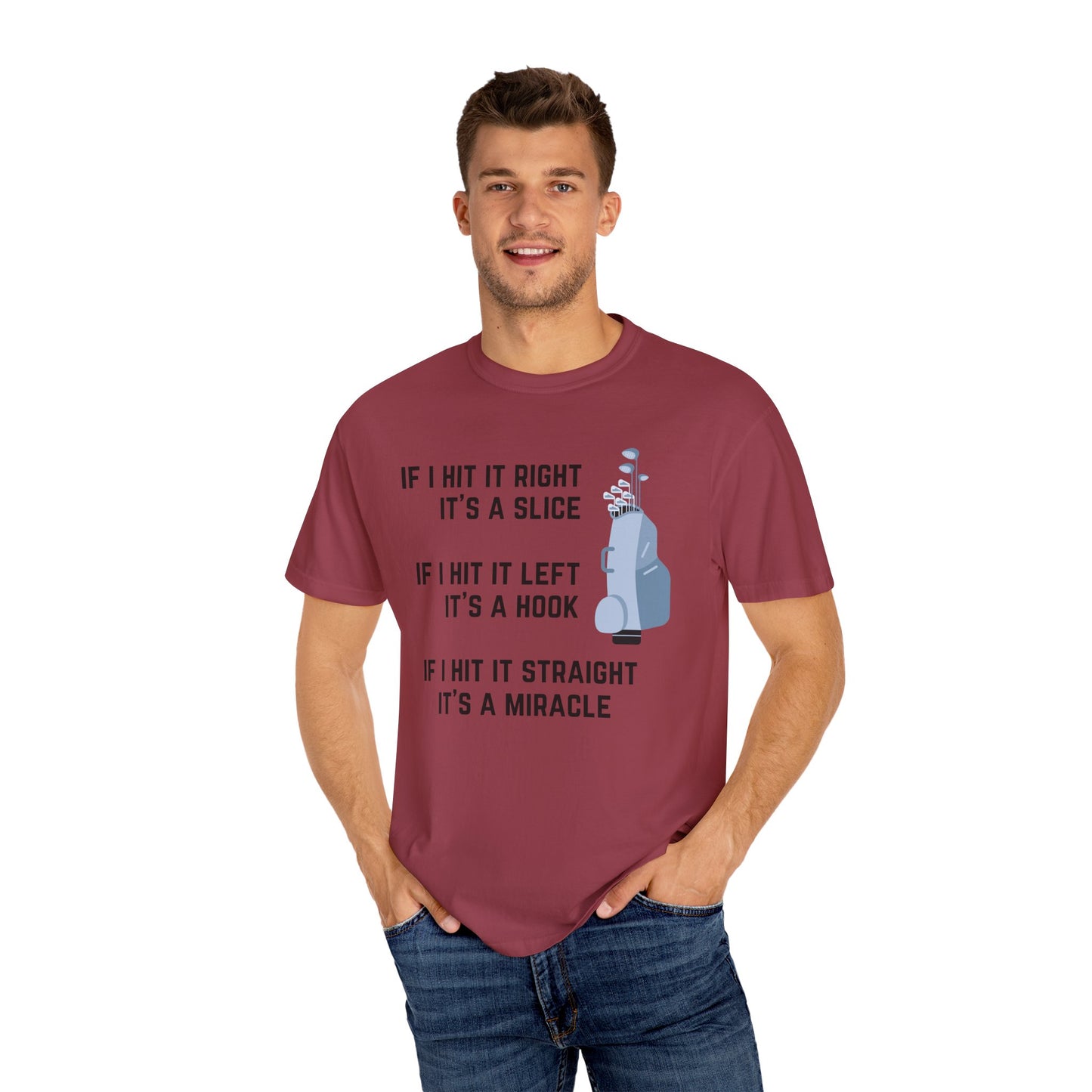 If I Hit It Straight, It's A Miracle (Golf)- Comfort Colors Shirt